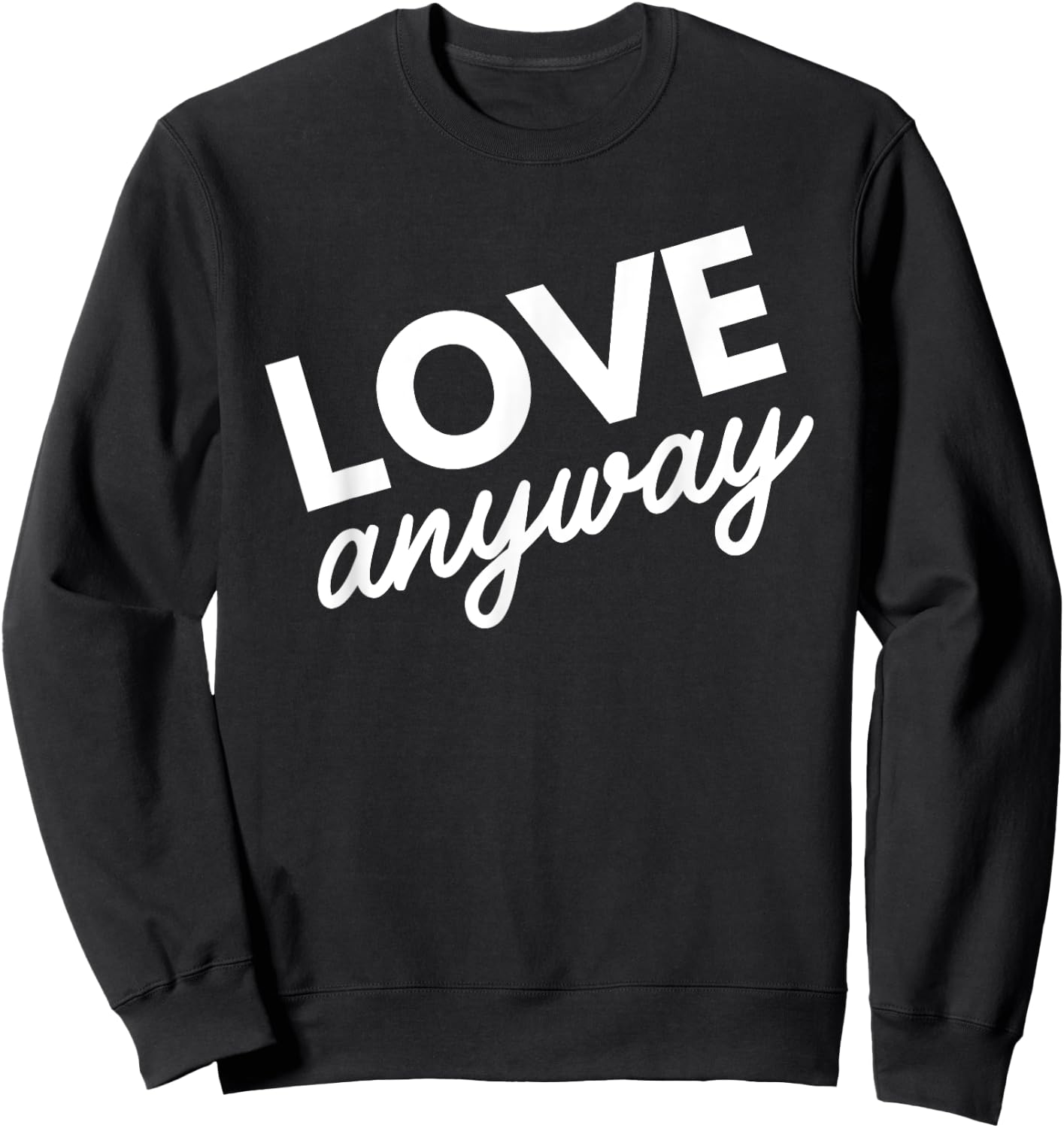 Love Anyway Sweatshirt - Sweatshirt | Black