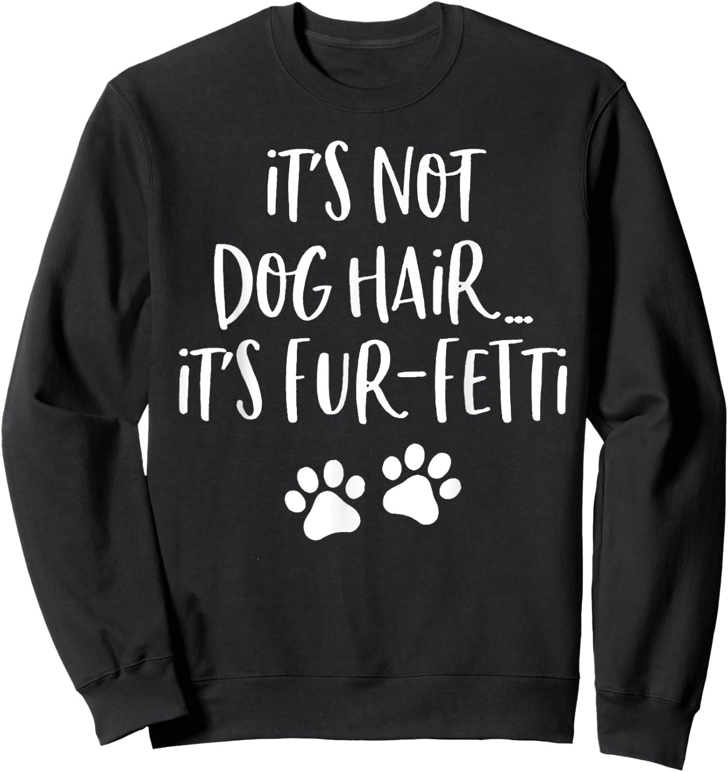 It's Not Dog Hair It's Fur-Fetti Funny Dog Lover Men Women Sweatshirt - Sweatshirt | Black