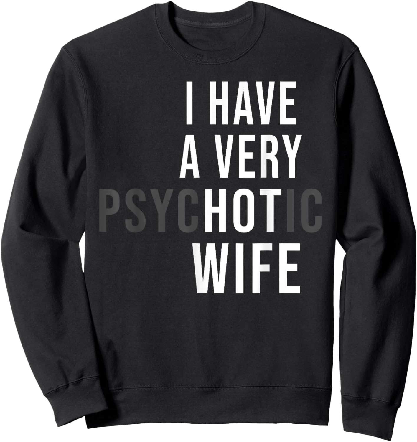 I Have A Very Hot Wife Psychotic Wife Sweatshirt - Sweatshirt | Black