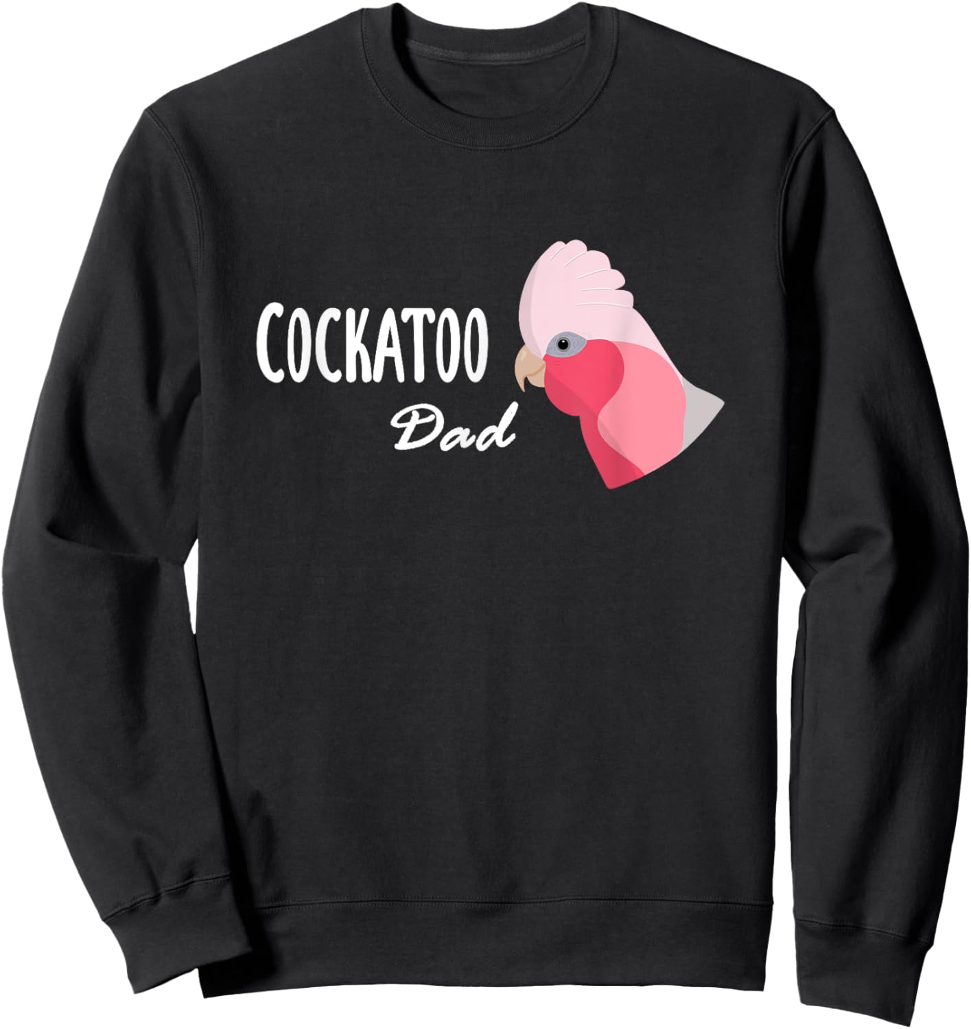 Cockatoo Dad - Galah Cockatoo Parrot Sweatshirt - Sweatshirt | Black
