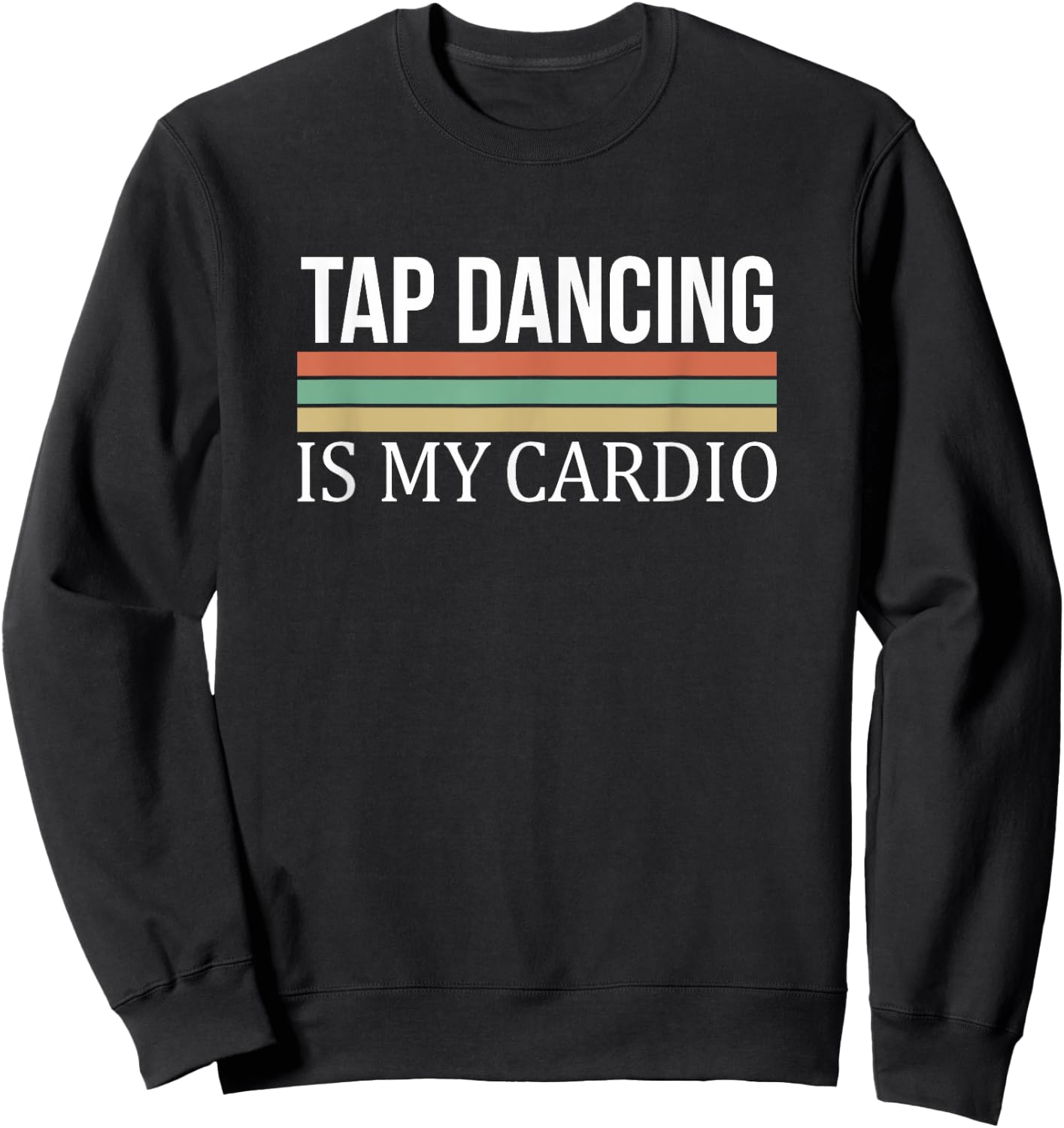 Tap Dancing Is My Cardio Sweatshirt - Sweatshirt | Black