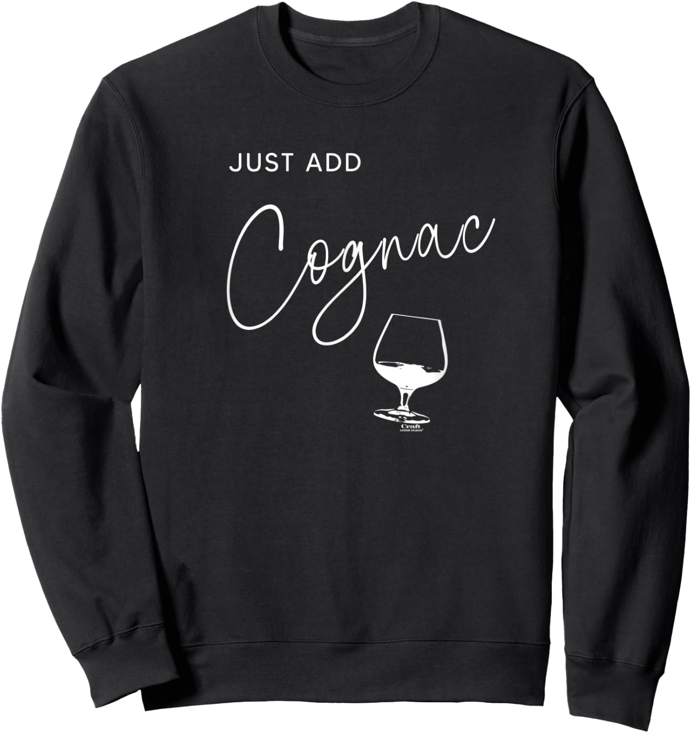 Just Add Cognac, Alcohol , funny drinking Sweatshirt - Sweatshirt | Black