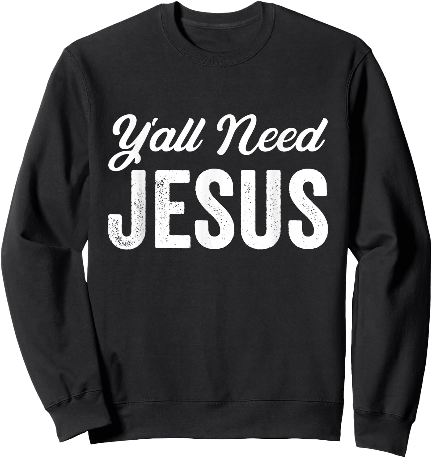 Funny Y'all Need Jesus Christian Religion Christ Joke Sweatshirt - Sweatshirt | Black