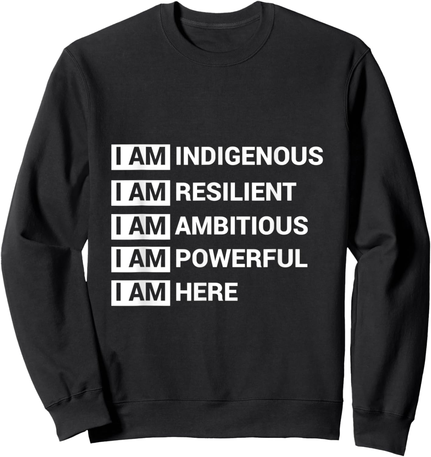 I Am Indigenous I Am Resilient I Am Ambitous I Am Powerful I Sweatshirt - Sweatshirt | Black