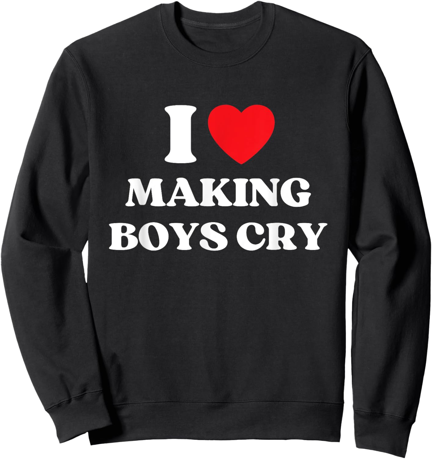 I Heart Making Boys Cry Funny Red Heart Love Girls Sweatshirt - Sweatshirt | Black