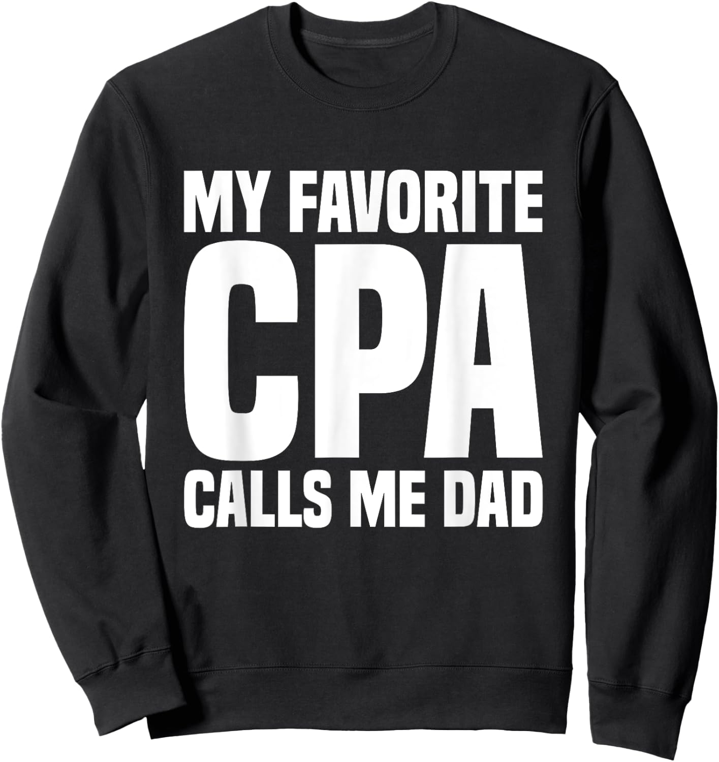 My Favorite CPA Calls Me Dad Certified Public Accountant Sweatshirt - Sweatshirt | Black
