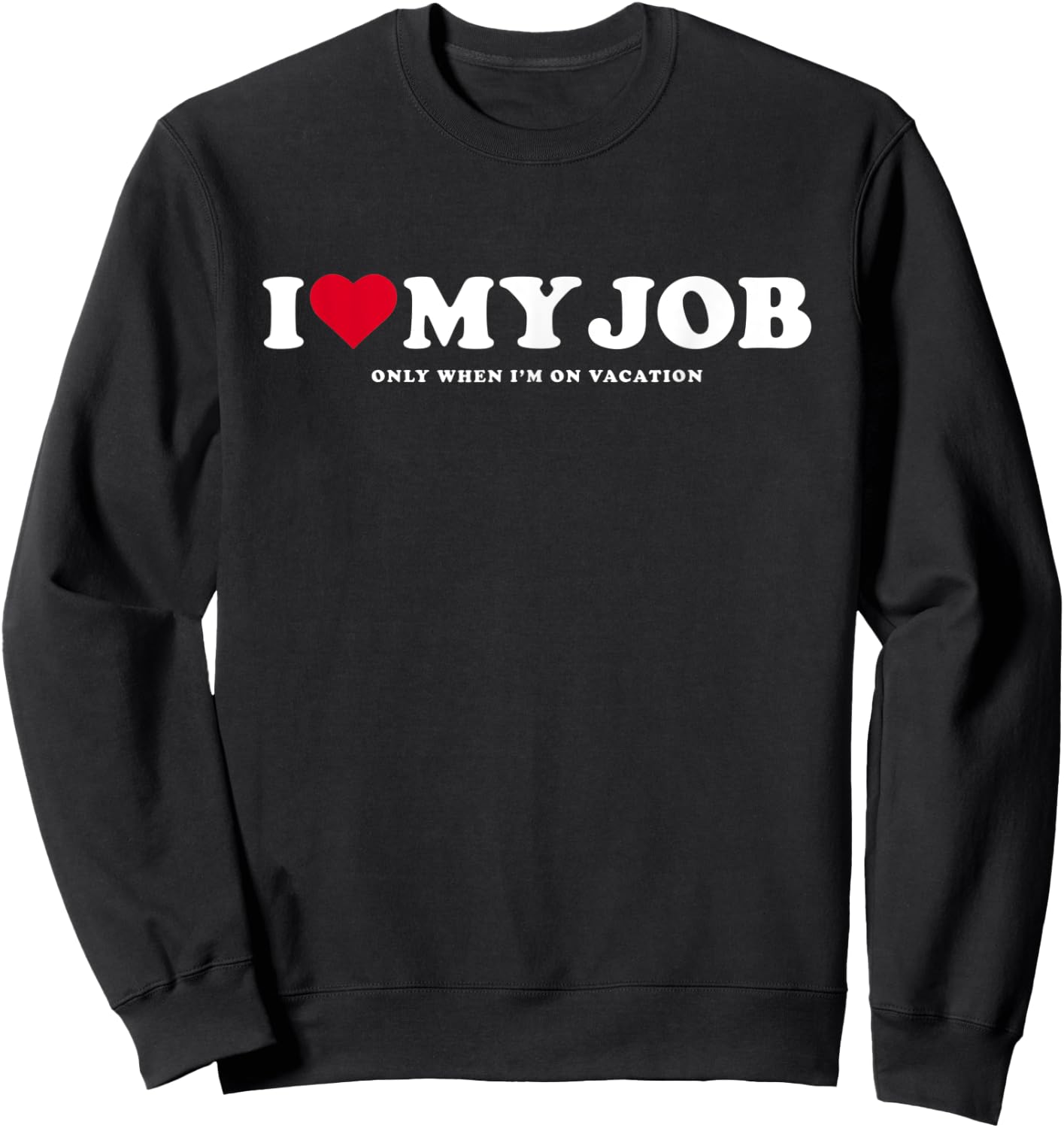 I Love My Job Only When I'm On Vacation Sweatshirt - Sweatshirt | Black