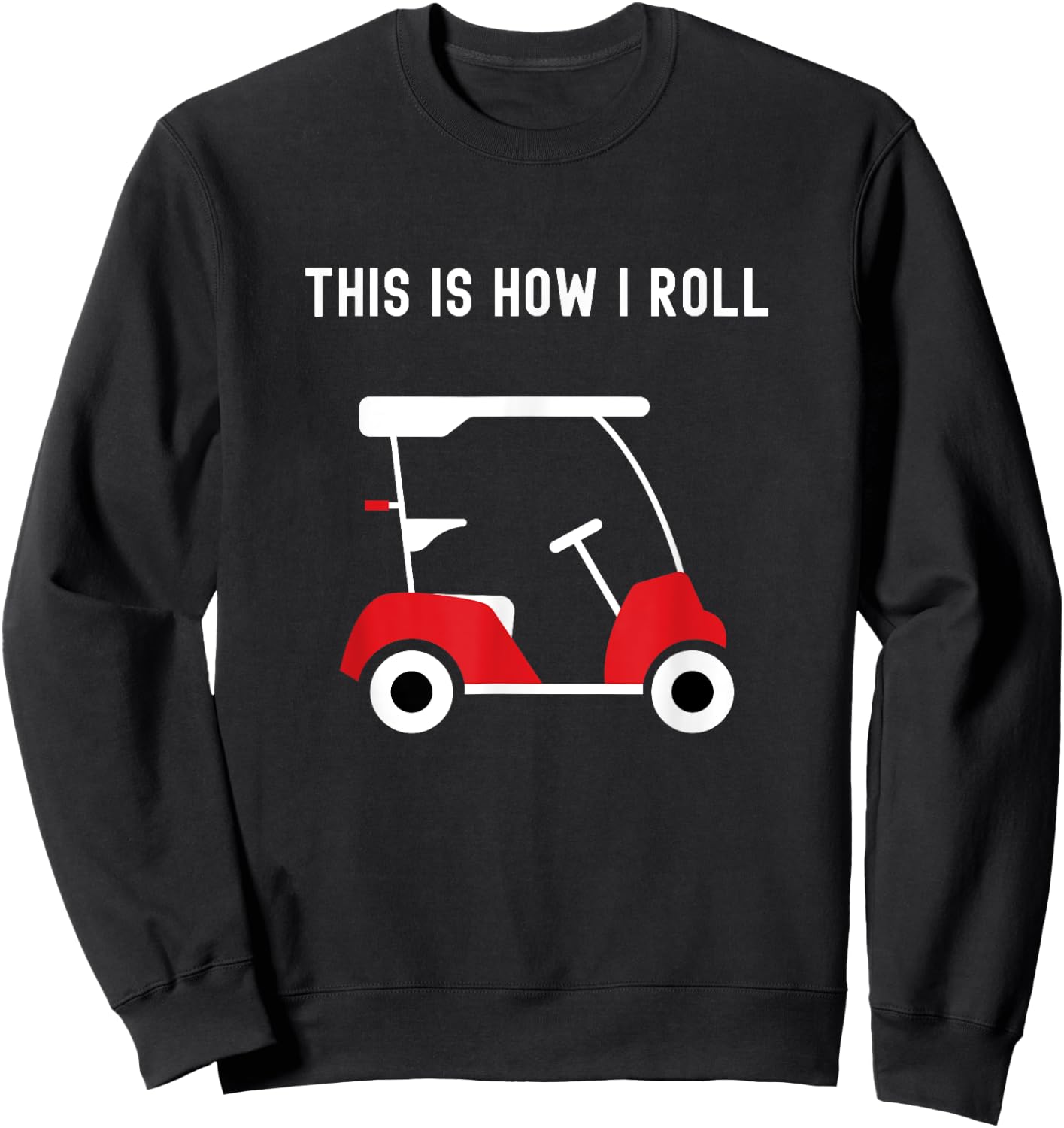 This is How I Roll Golf Cart, Golfers Sweatshirt - Sweatshirt | Black