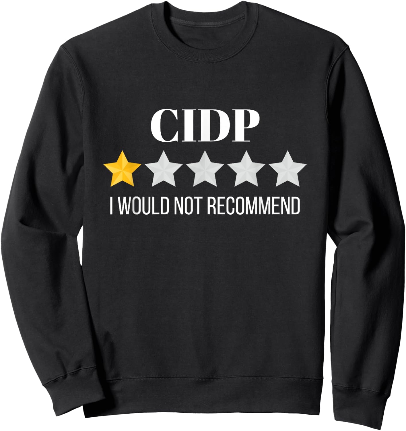 CIDP Would Not Recommend CIDP Sweatshirt - Sweatshirt | Black