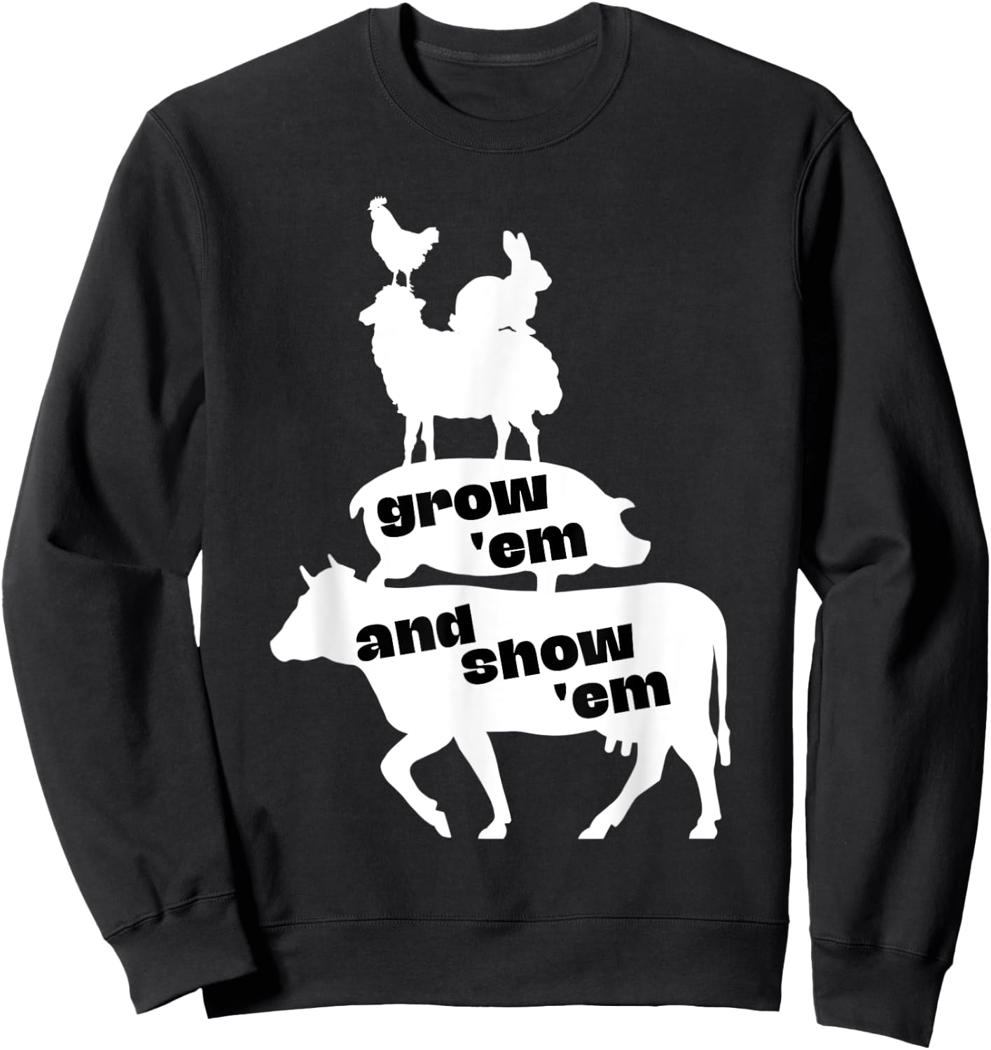 Grow Em and Show Em Livestock Show Cow Pig Sheep County Fair Sweatshirt - Sweatshirt | Black
