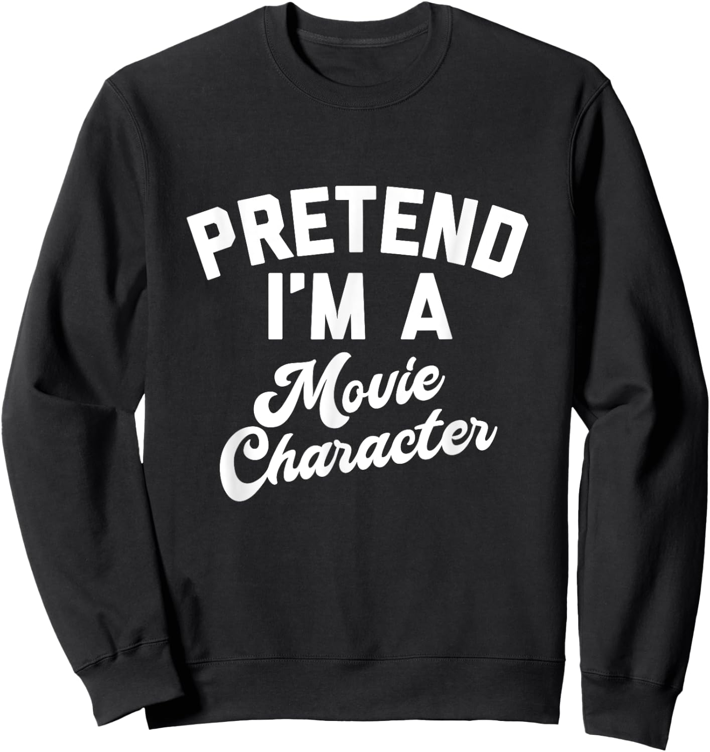 PRETEND I'M A MOVIE CHARACTER Funny Simple Halloween Costume Sweatshirt - Sweatshirt | Black