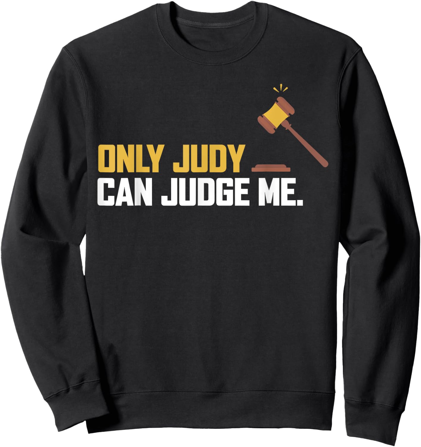 Only Judy Can Judge Me T Shirt Funny Ideas Sweatshirt - Sweatshirt | Black