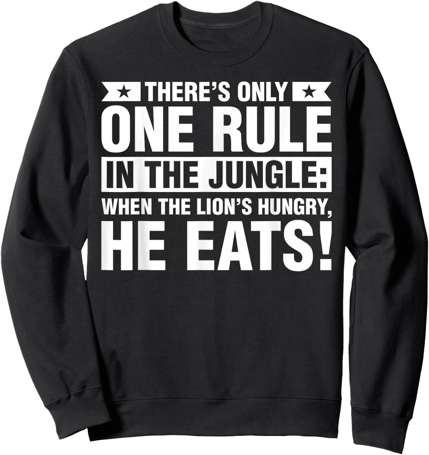 When The Lion Is Hungry He Eats T Shirts Sweatshirt - Sweatshirt | Black