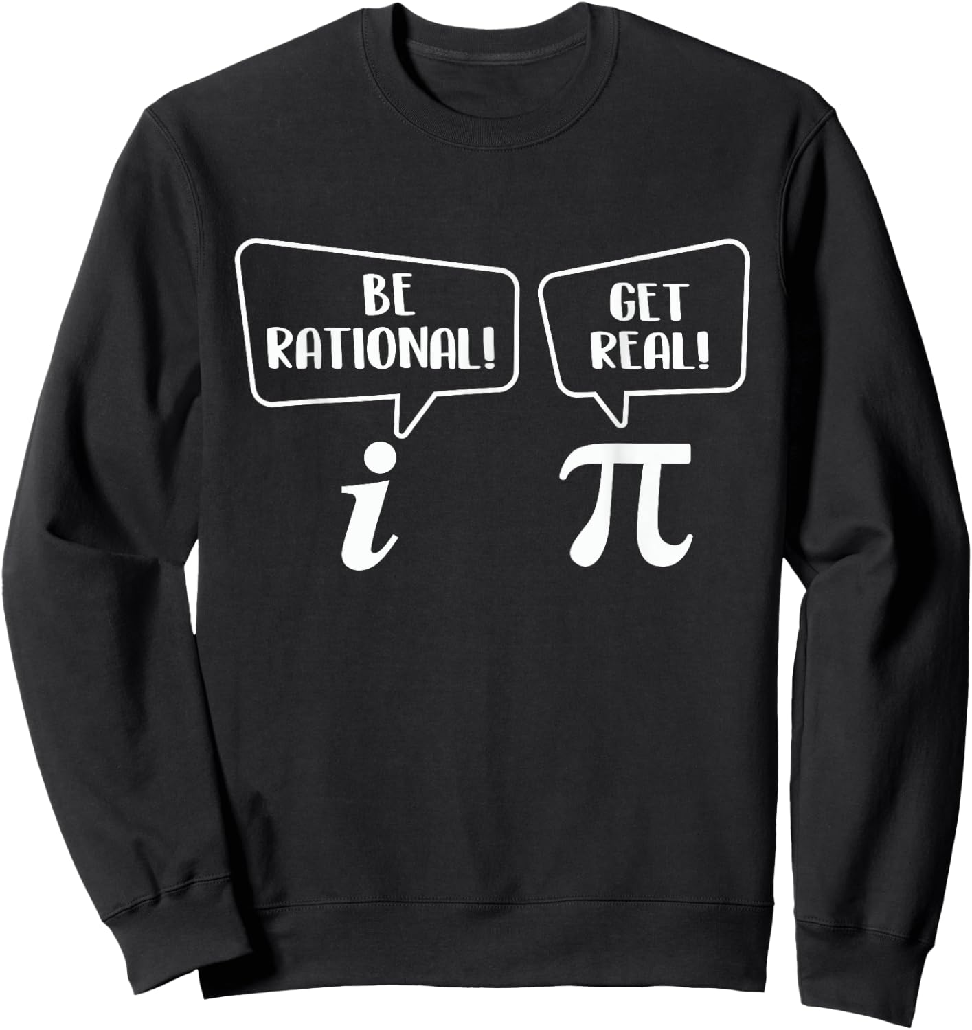Be Rational Get Real - Pi Day Math Lover Science Sweatshirt - Sweatshirt | Black