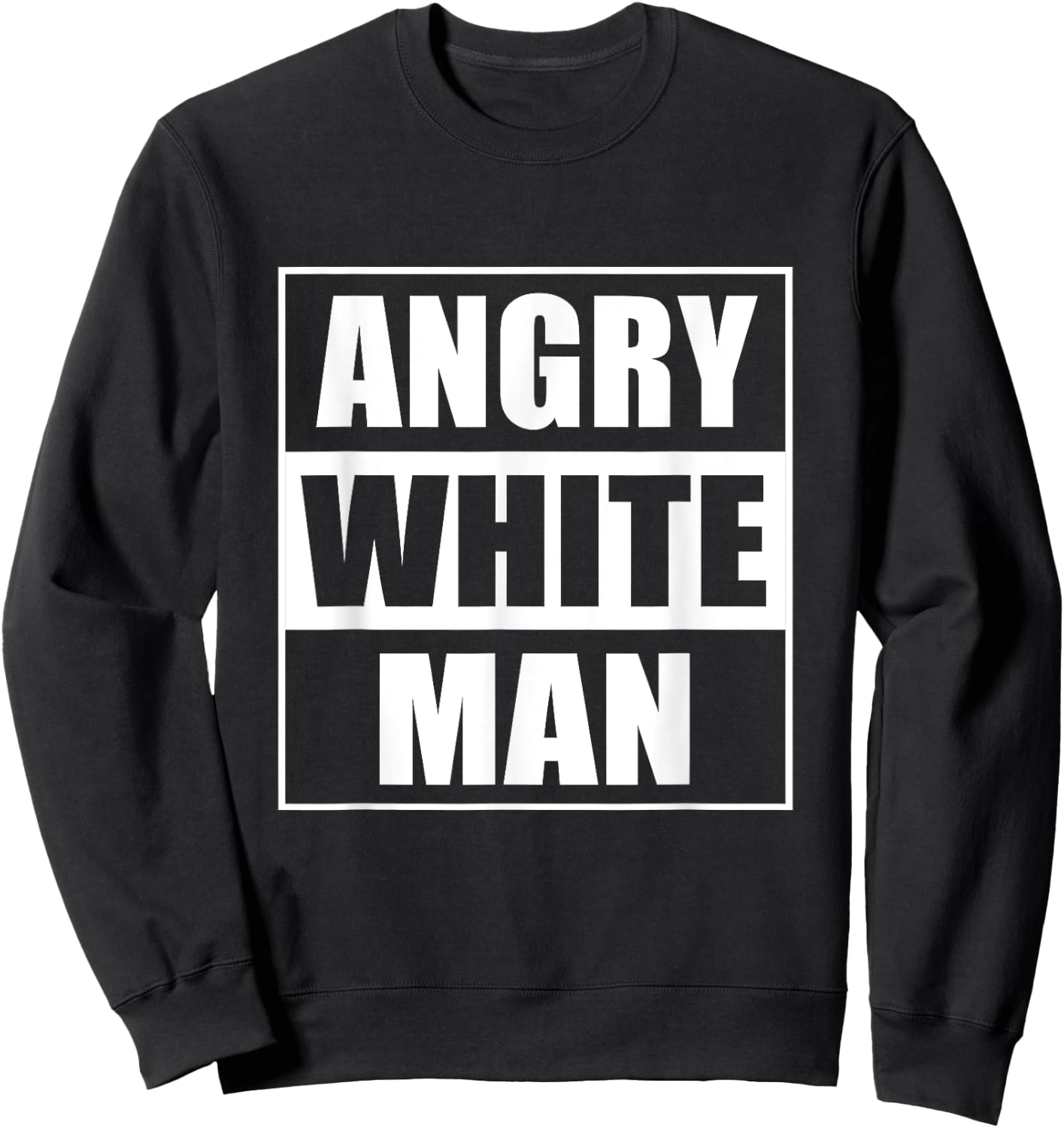 Angry white man conservative Sweatshirt - Sweatshirt | Black
