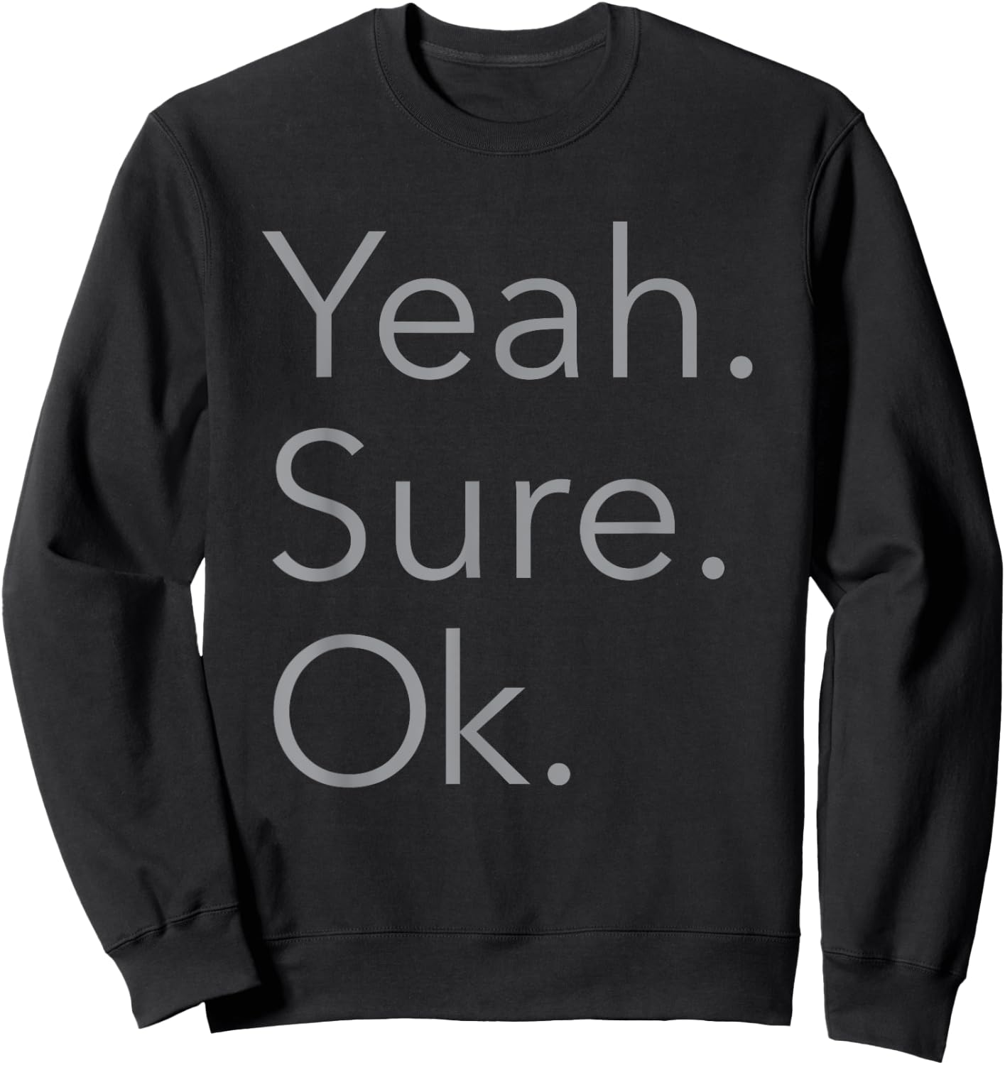 Yeah. Sure. Okay. Sweatshirt - Sweatshirt | Black