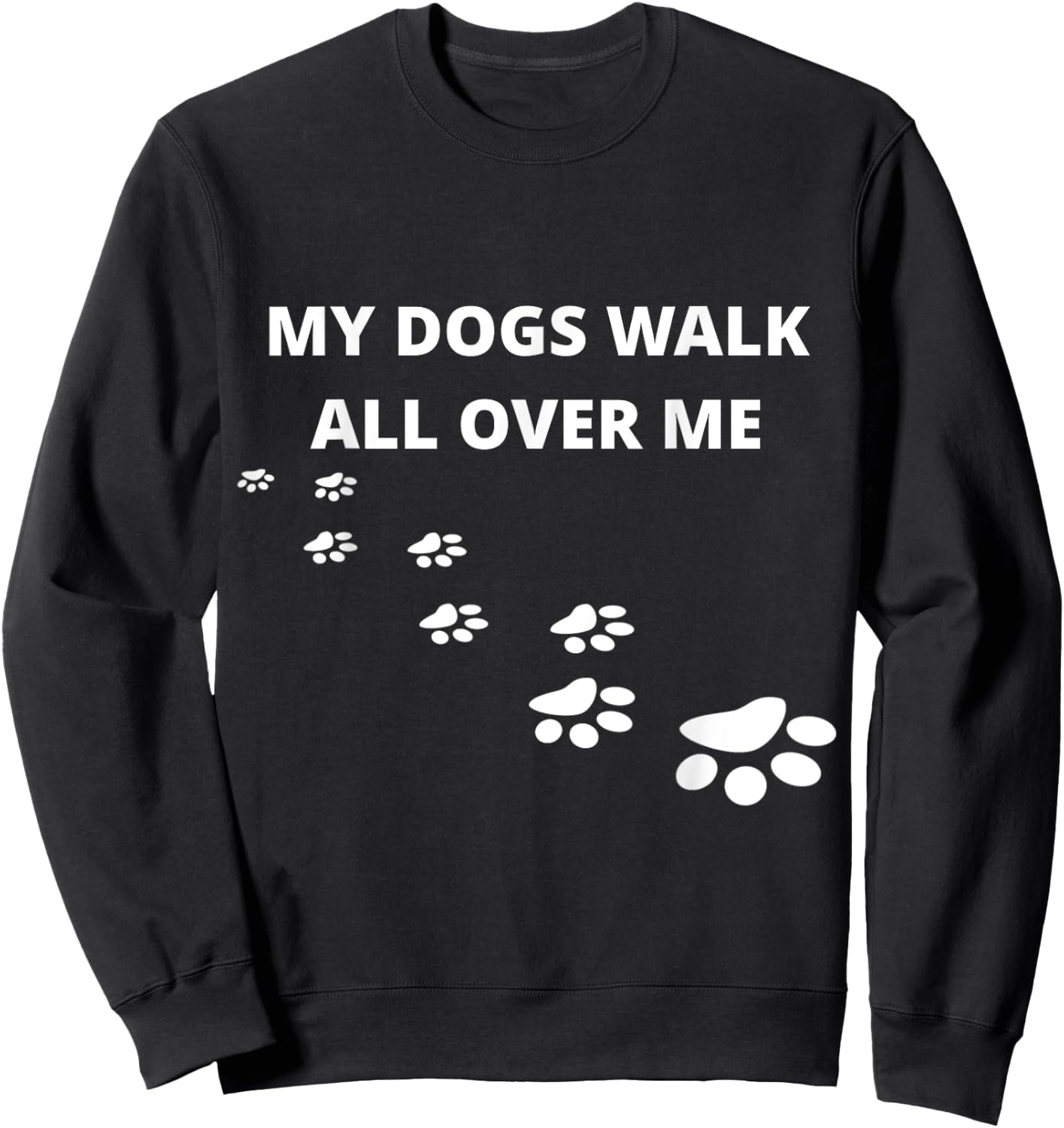 My Dogs Walk All Over Me Sweatshirt - Sweatshirt | Black