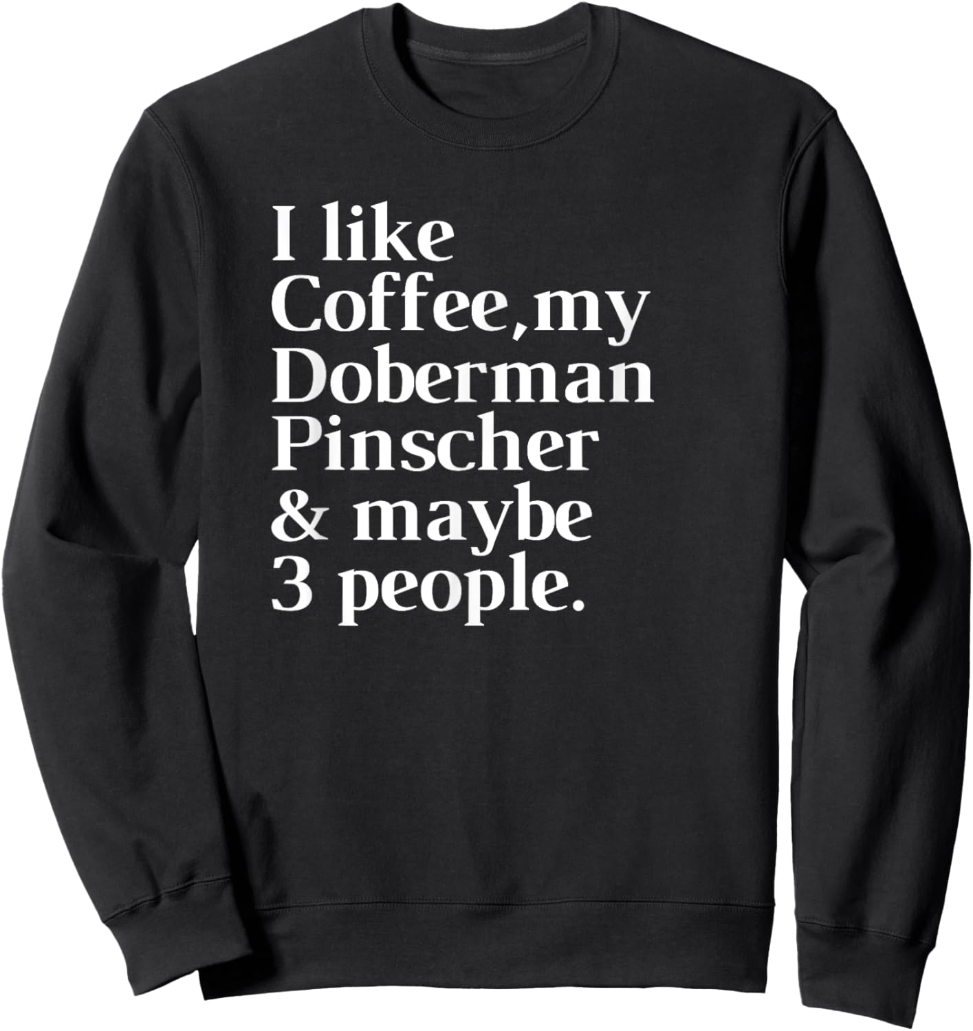 Doberman Pinscher Funny Dog Owner Coffee Lover Gift Women Me Sweatshirt - Sweatshirt | Black