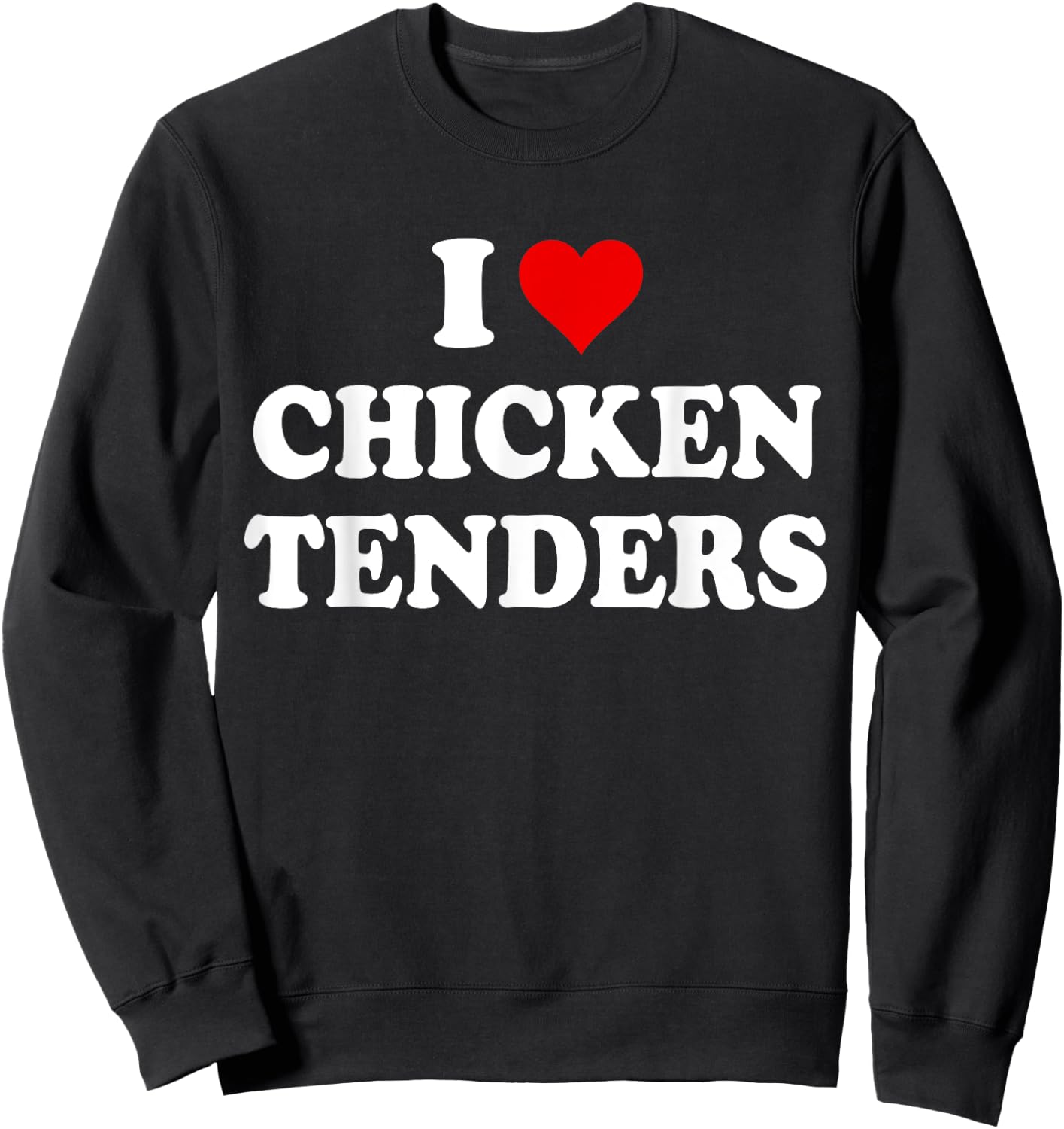 I Love Chicken Tenders Shirt,Chicken Tenders ,Tendies Sweatshirt - Sweatshirt | Black