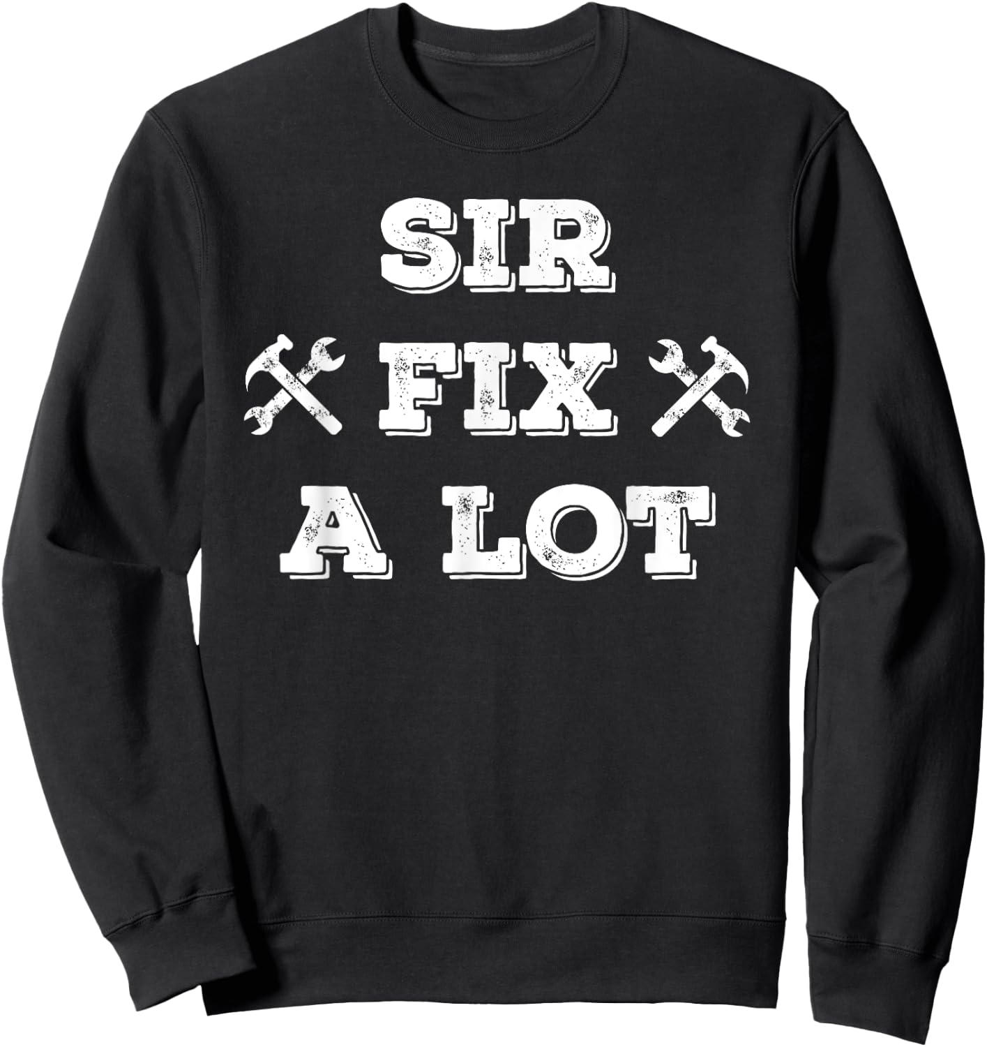Funny Sir Fix a Lot T Shirt , Carpenters, Plumbers Sweatshirt - Sweatshirt | Black