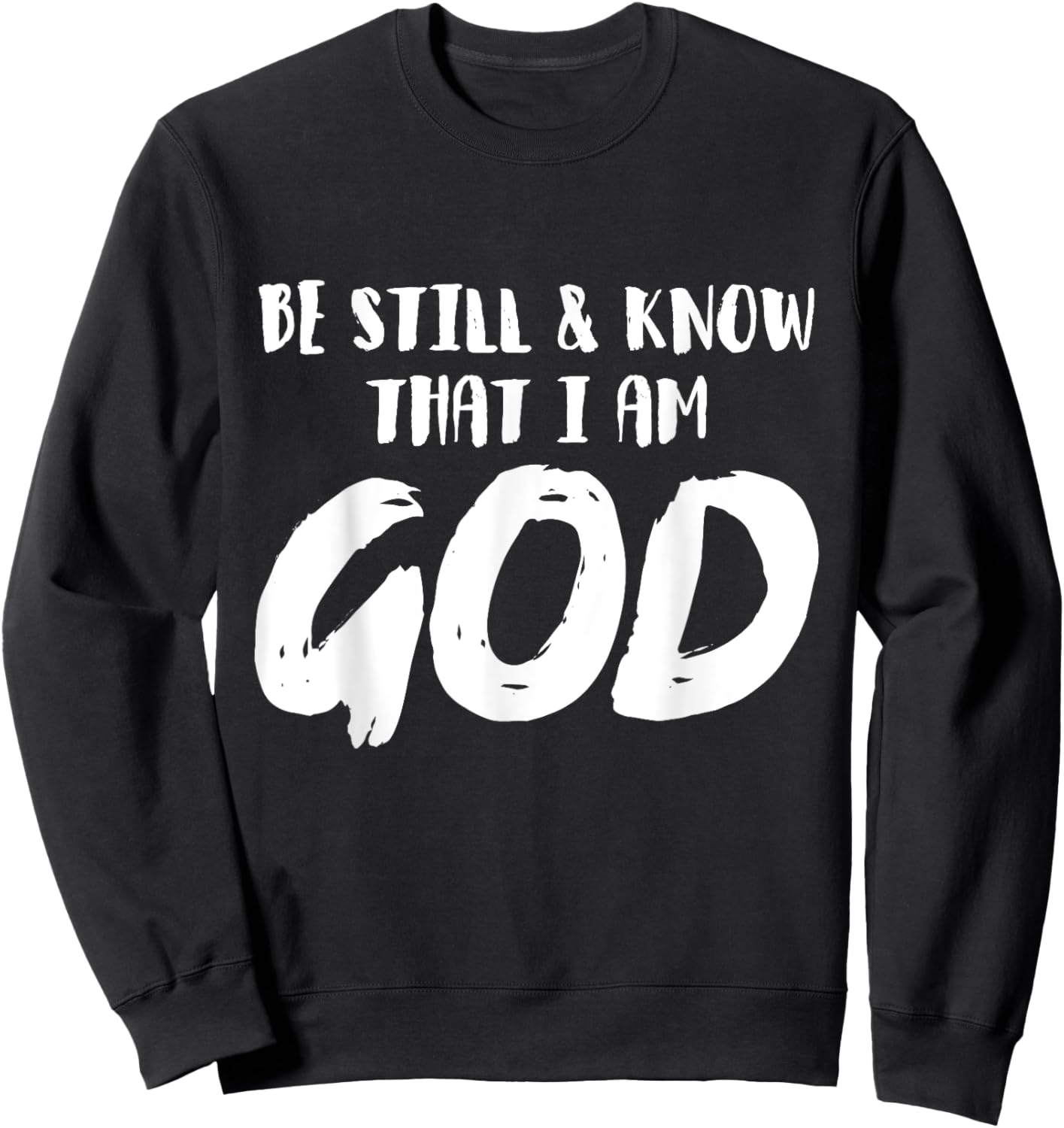 Be Still And Know That I Am God Religion Christian Gifts Sweatshirt - Sweatshirt | Black
