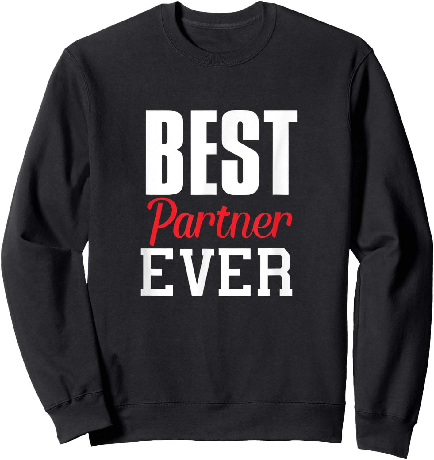 Best Partner Ever Funny Gift Partner Lover Spouse Fun Sweatshirt - Sweatshirt | Black