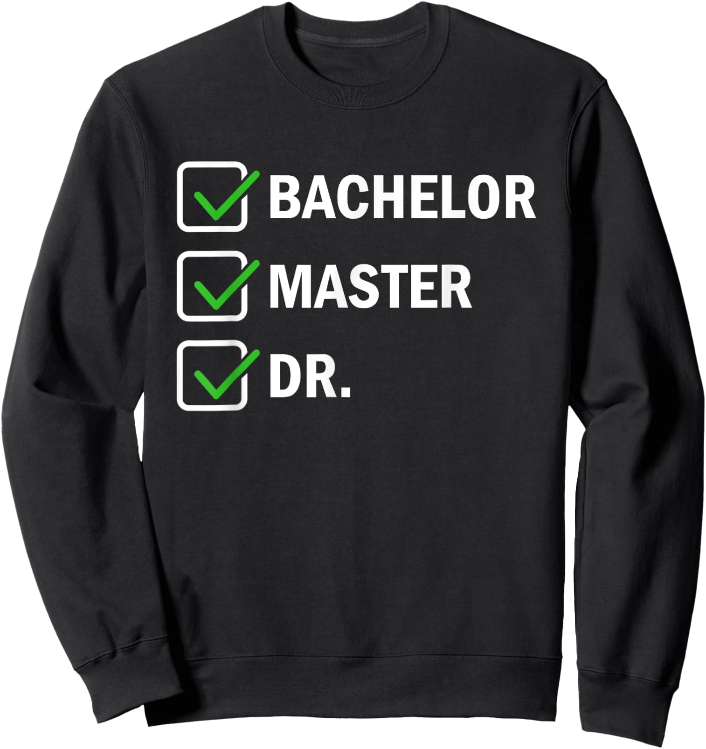 FUNNY Bachelor Master Doctorate Degree Dr Phd Sweatshirt - Sweatshirt | Black