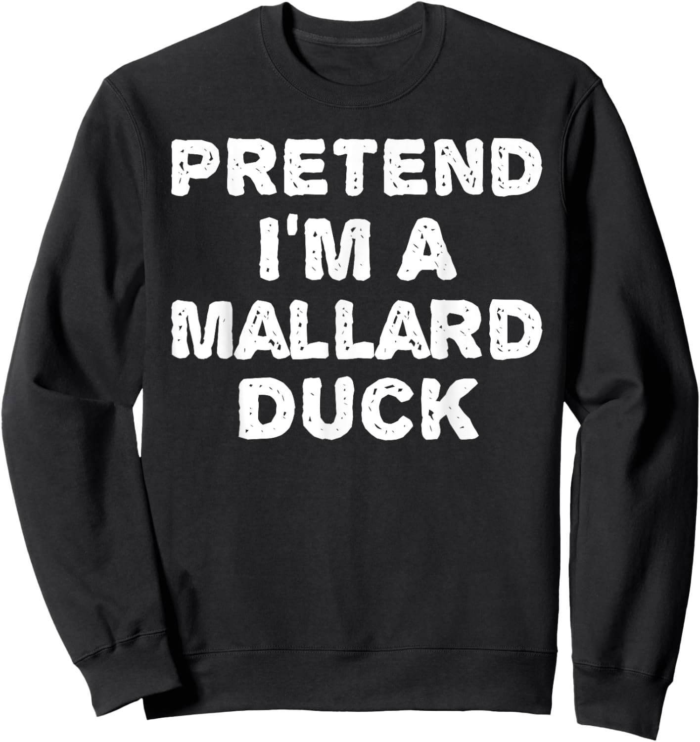 PRETEND I'M A MALLARD DUCK Funny Halloween DIY Costume Sweatshirt - Sweatshirt | Black