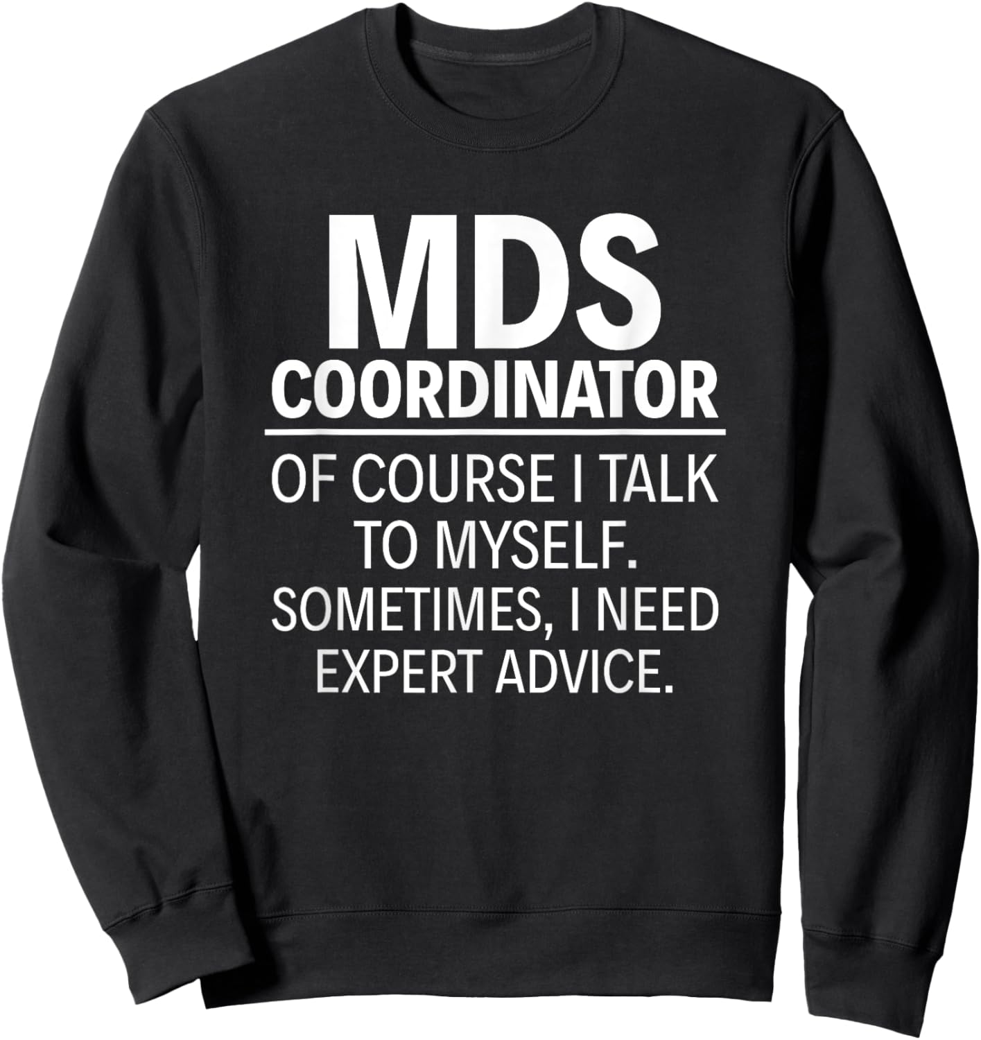 MDS Coordinator Of course I talk to myself Sweatshirt - Sweatshirt | Black