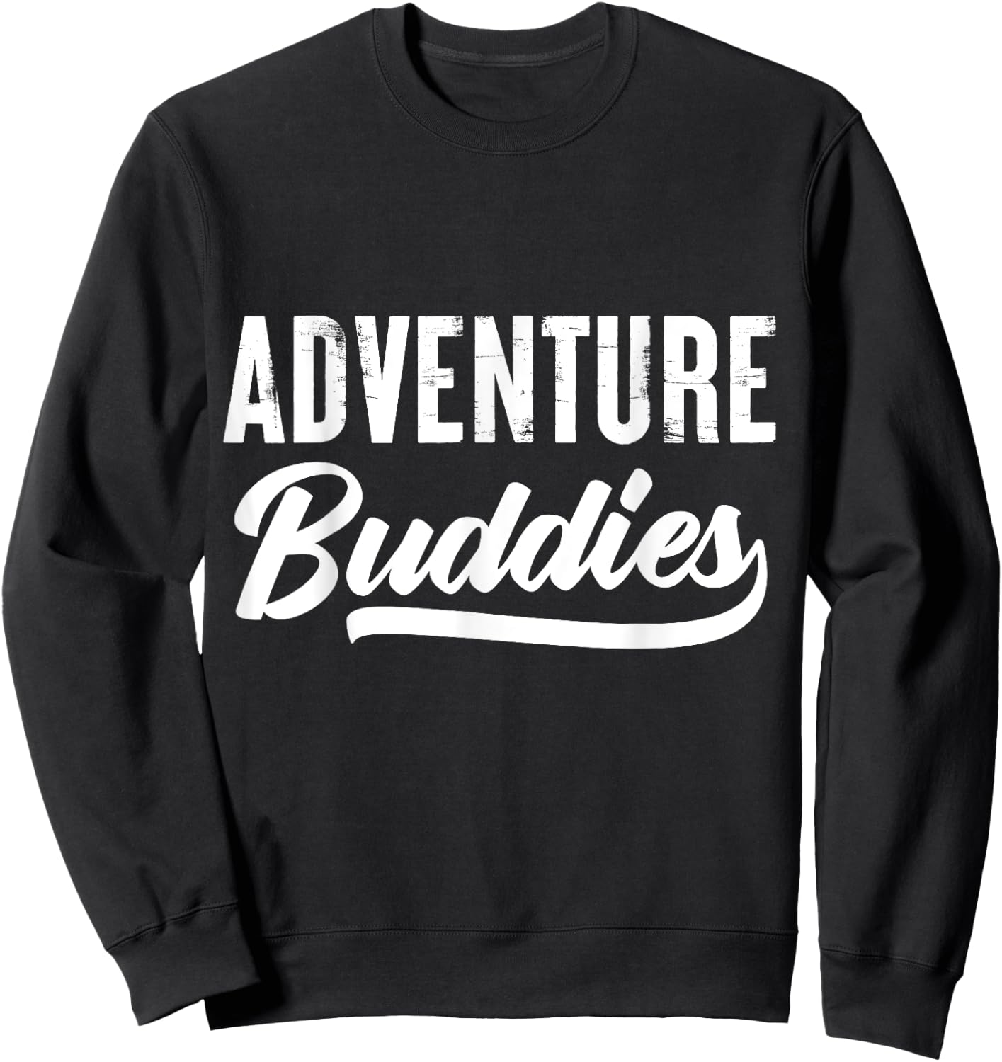 Adventure Buddies Travel Friends Quote Motivation Sweatshirt - Sweatshirt | Black
