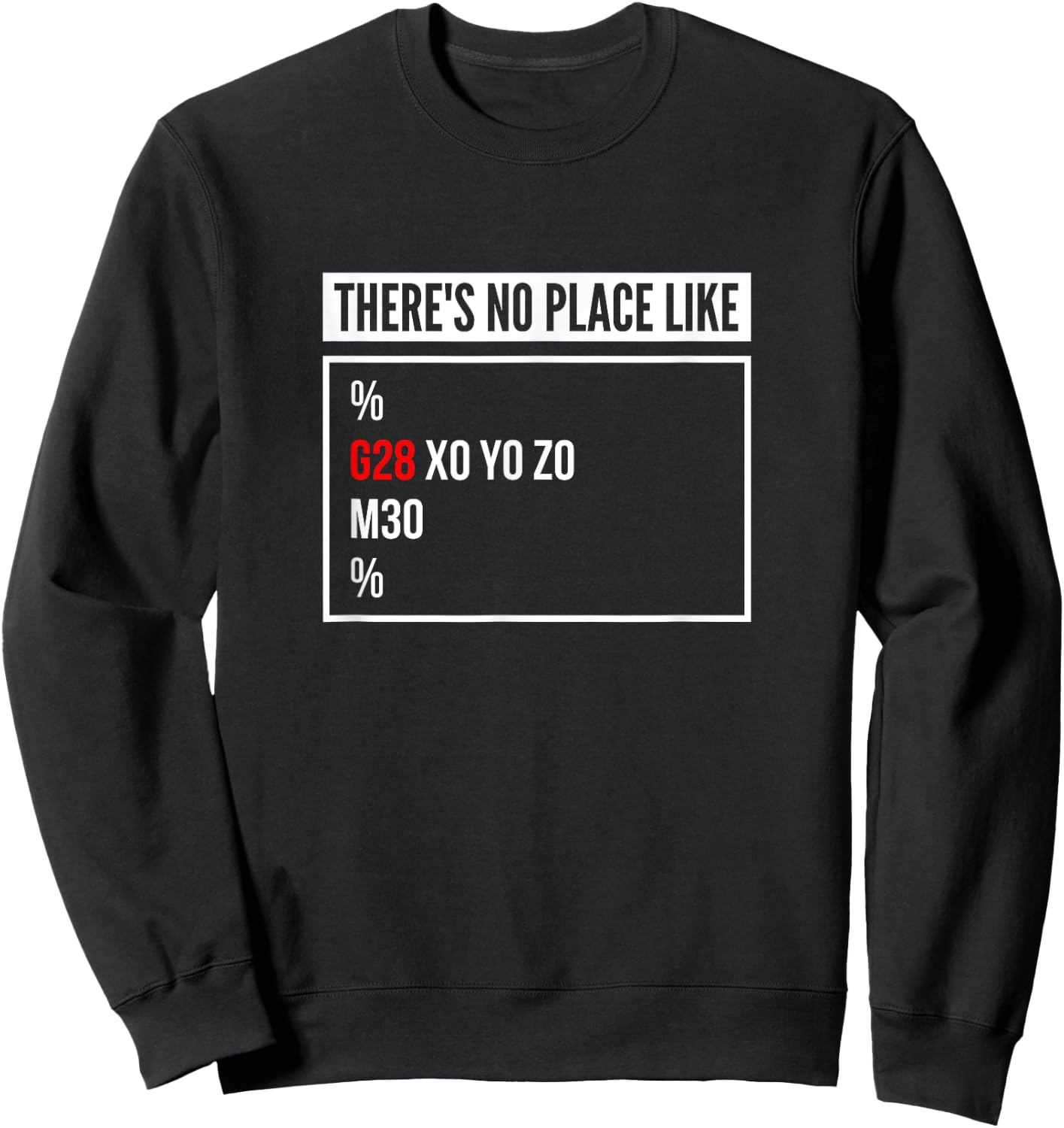 There's No Place Like G28 X0 Y0 Z0 CNC Mechanic Computer Sweatshirt - Sweatshirt | Black