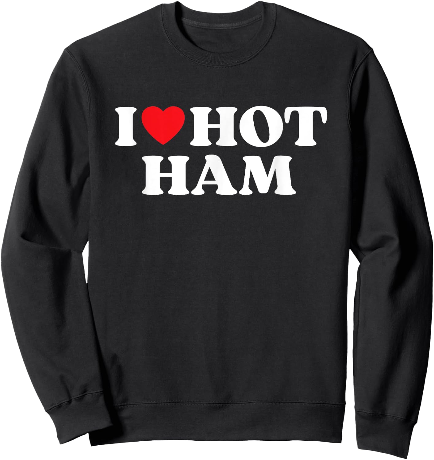 I Love Hot Ham Moms Dads Favorite National Ham Day Sweatshirt - Sweatshirt | Black
