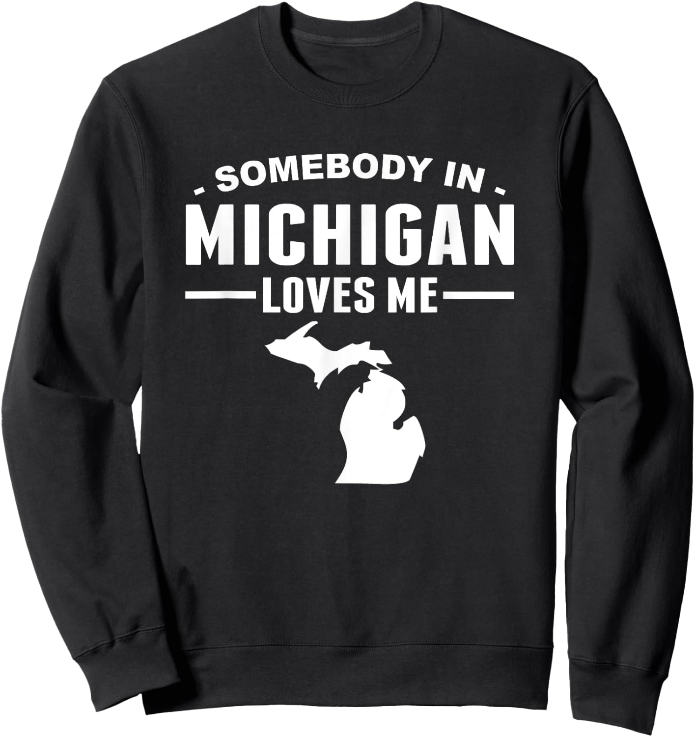 Somebody In Michigan Loves Me Sweatshirt - Sweatshirt | Black