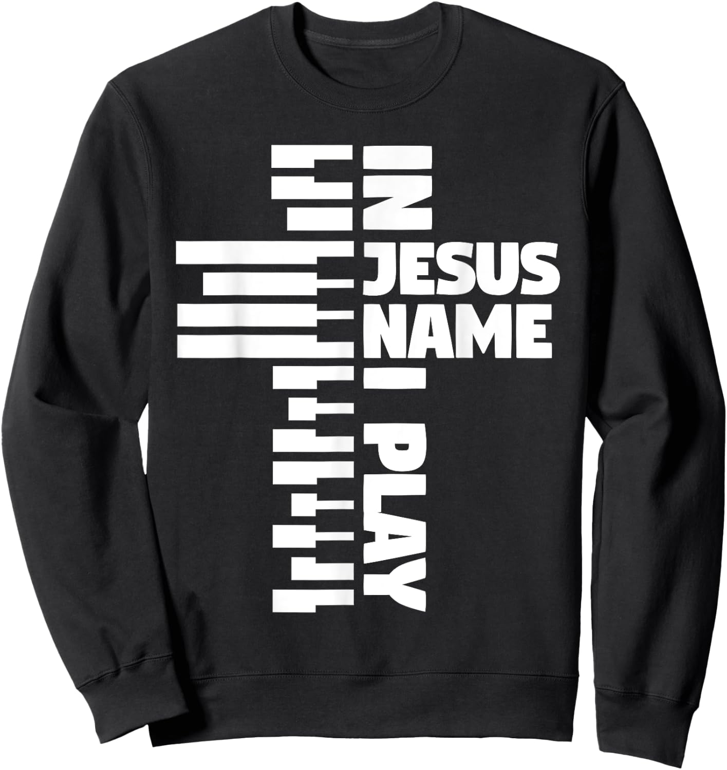Piano Keys I Play In Jesus Name Sweatshirt - Sweatshirt | Black