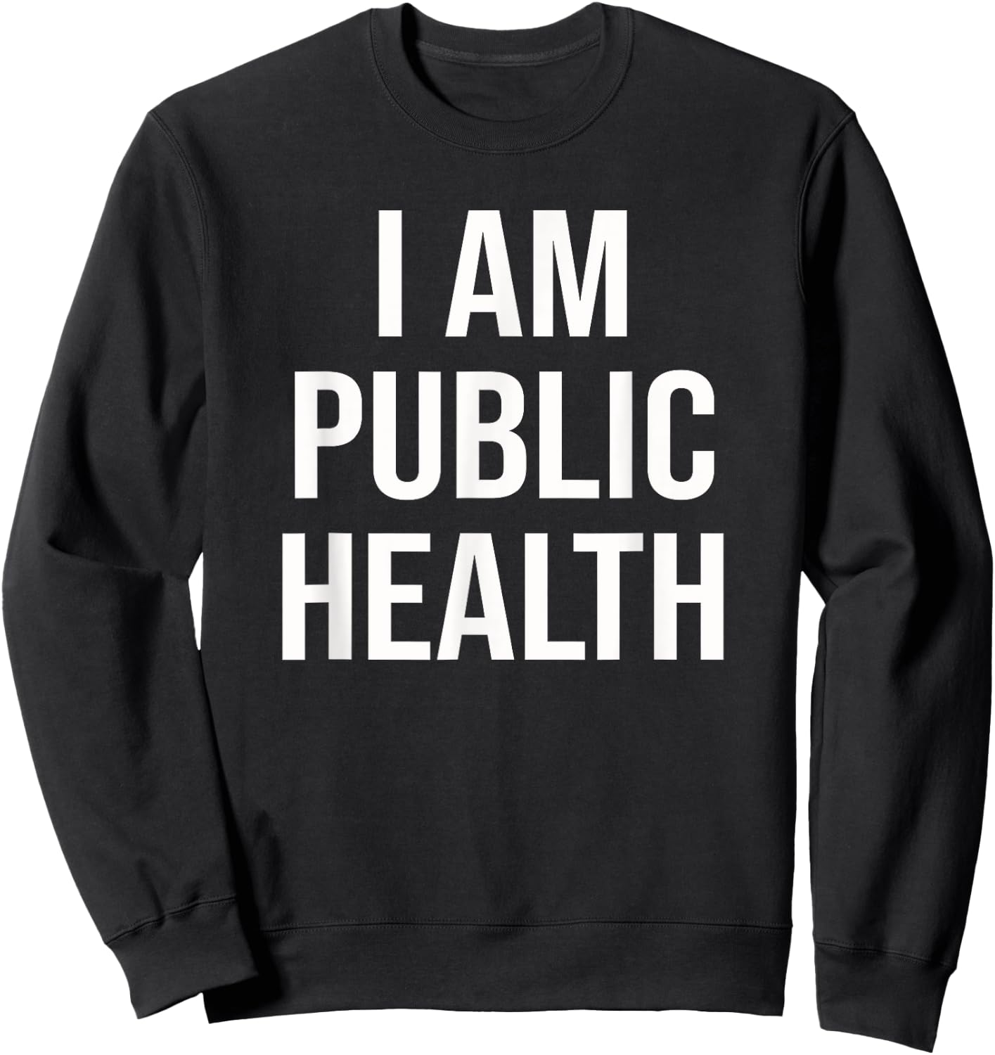 Healthcare Nursing Epidemiology I Am Public Health Sweatshirt - Sweatshirt | Black