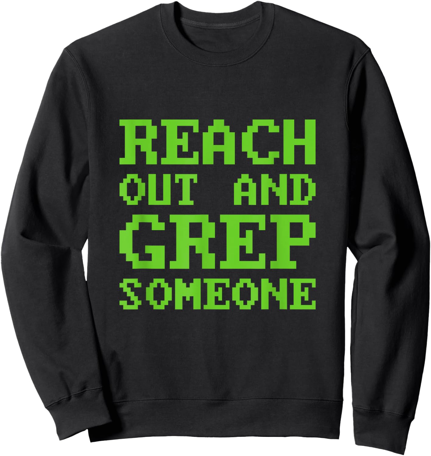 Funny Reach out and Grep Someone Linux Admin Coding Sweatshirt - Sweatshirt | Black