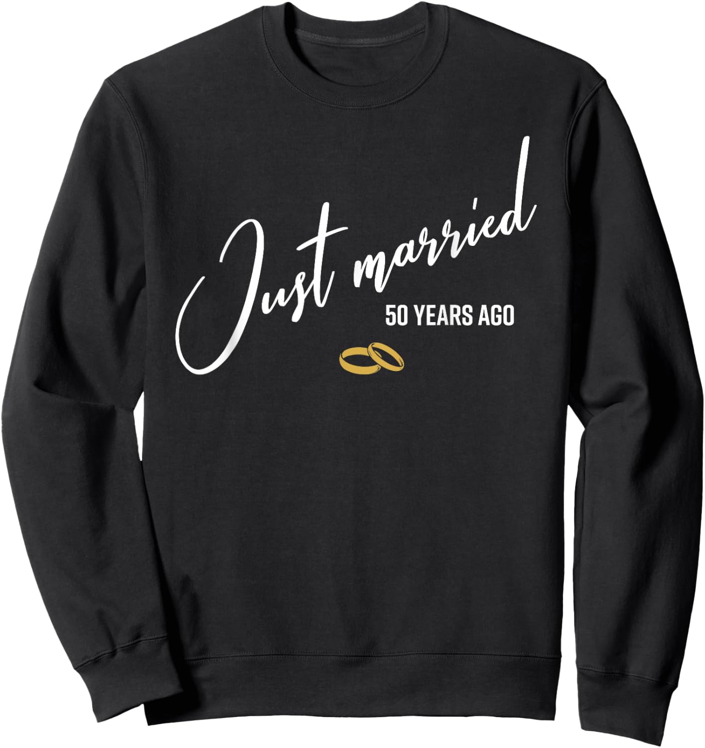 Just married 50 Years Ago Funny 50th Wedding Anniversary Sweatshirt - Sweatshirt | Black