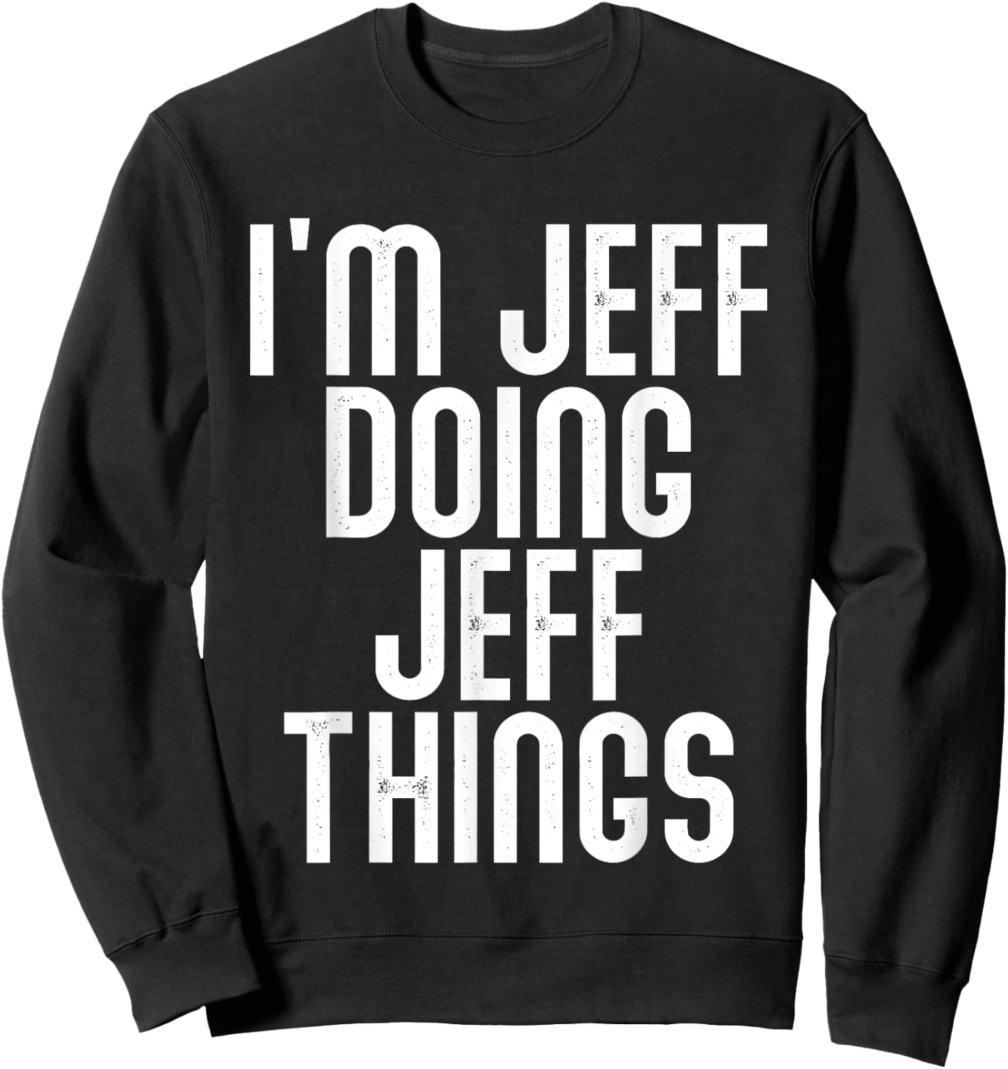 I'm JEFF Doing JEFF Things Shirt Funny Birthday Vintage Sweatshirt - Sweatshirt | Black