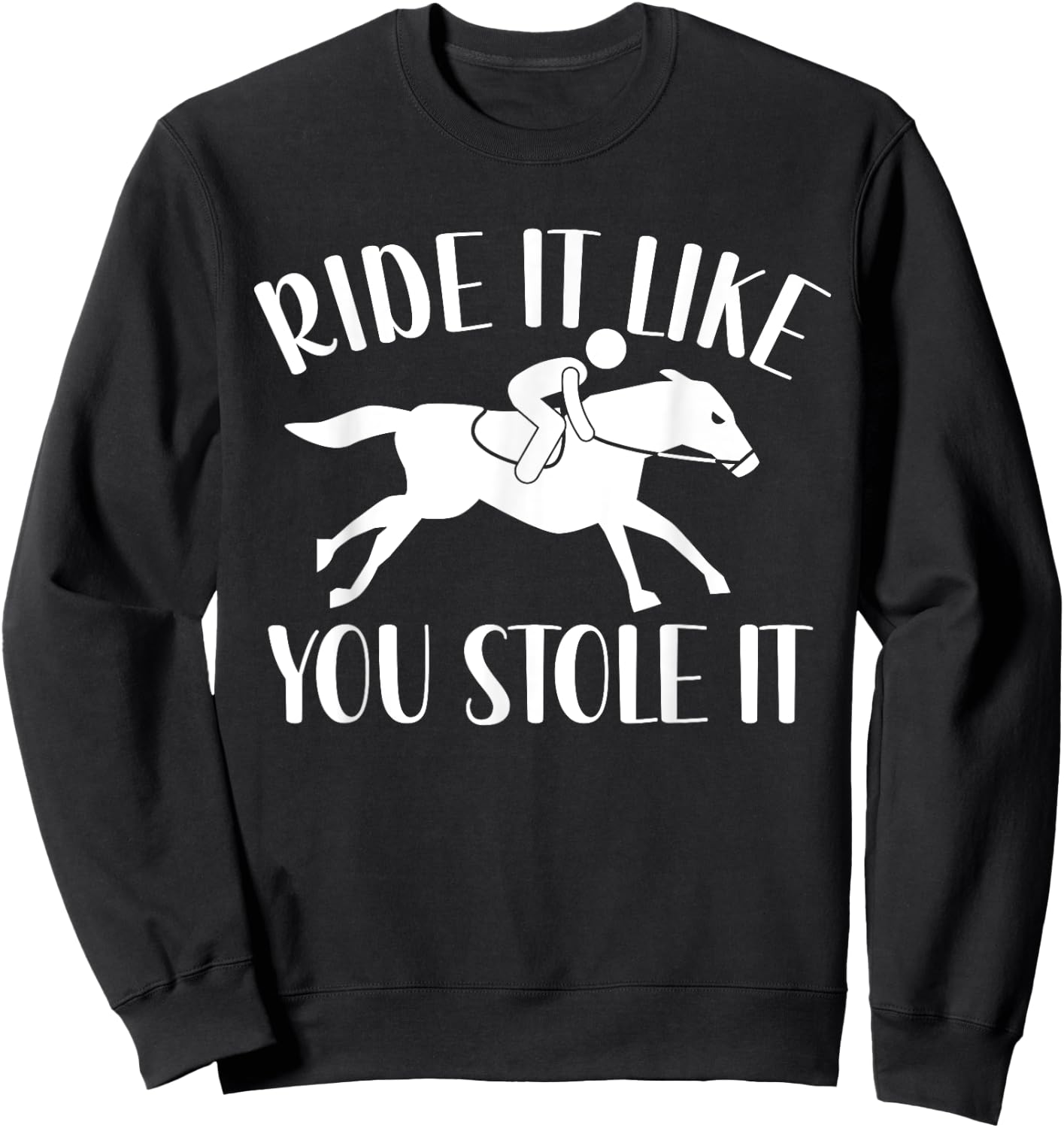 Ride It Like You Stole It Sweatshirt - Sweatshirt | Black