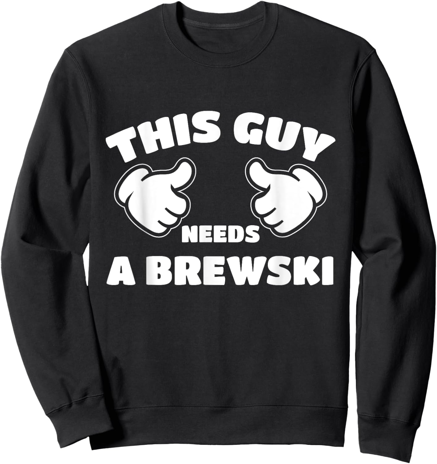 This Guy Needs A Brewski Sweatshirt - Sweatshirt | Black
