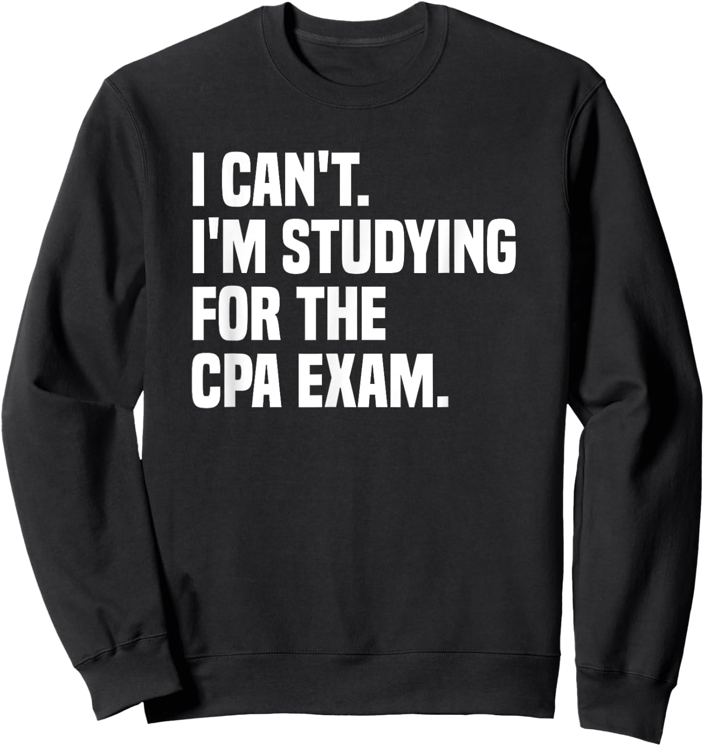 I Can't Studying For CPA Exam Certified Public Accountant Sweatshirt - Sweatshirt | Black