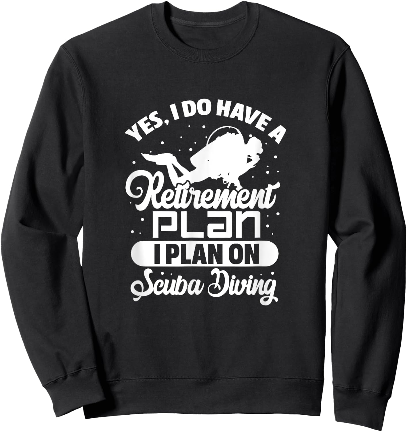 Yes I Do Have A Retirement Plan Scuba Diving Scuba Diver Sweatshirt - Sweatshirt | Black