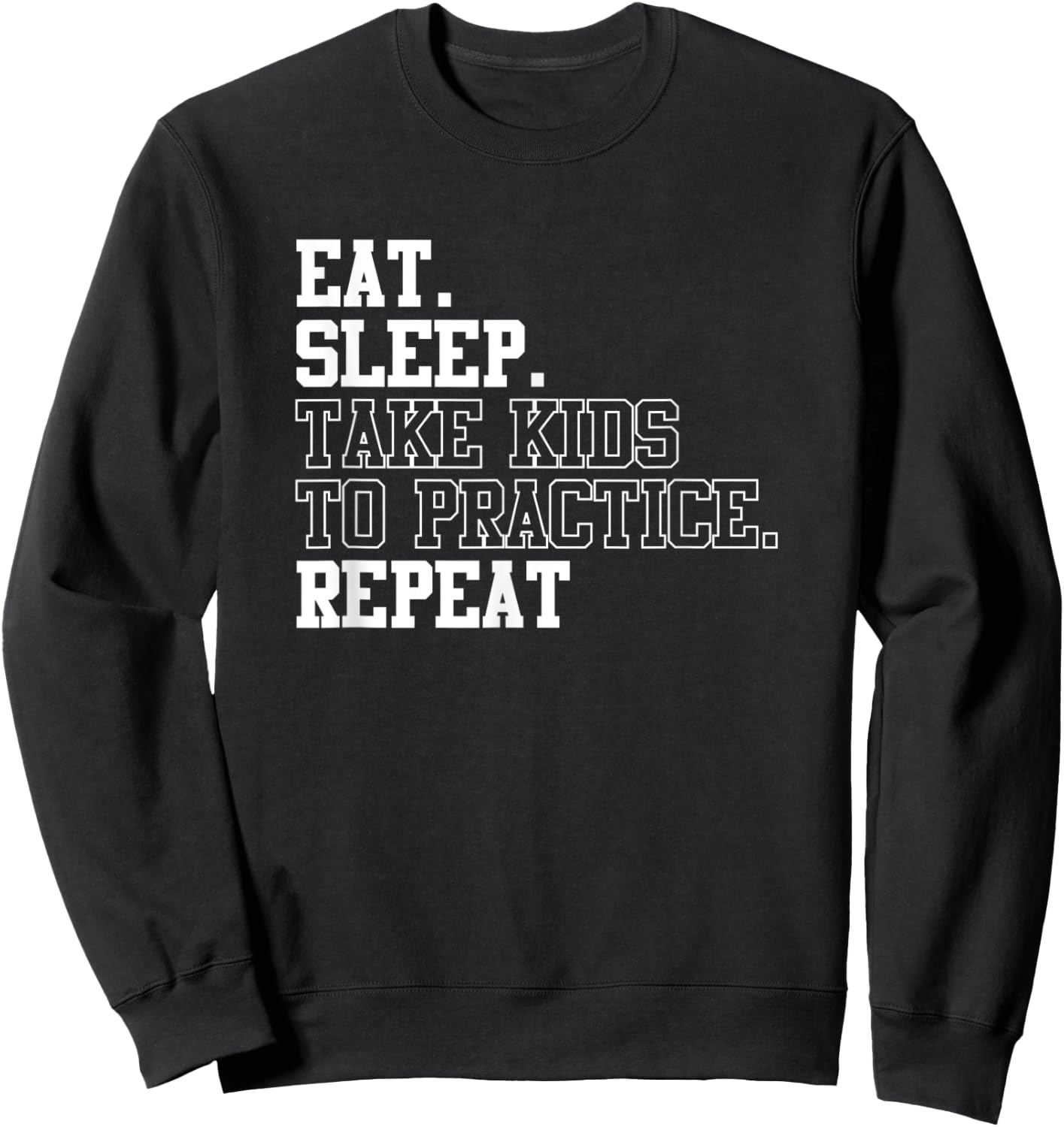 Eat Sleep Take Kids To Practice Repeat Sports Team Dad Mom Sweatshirt - Sweatshirt | Black