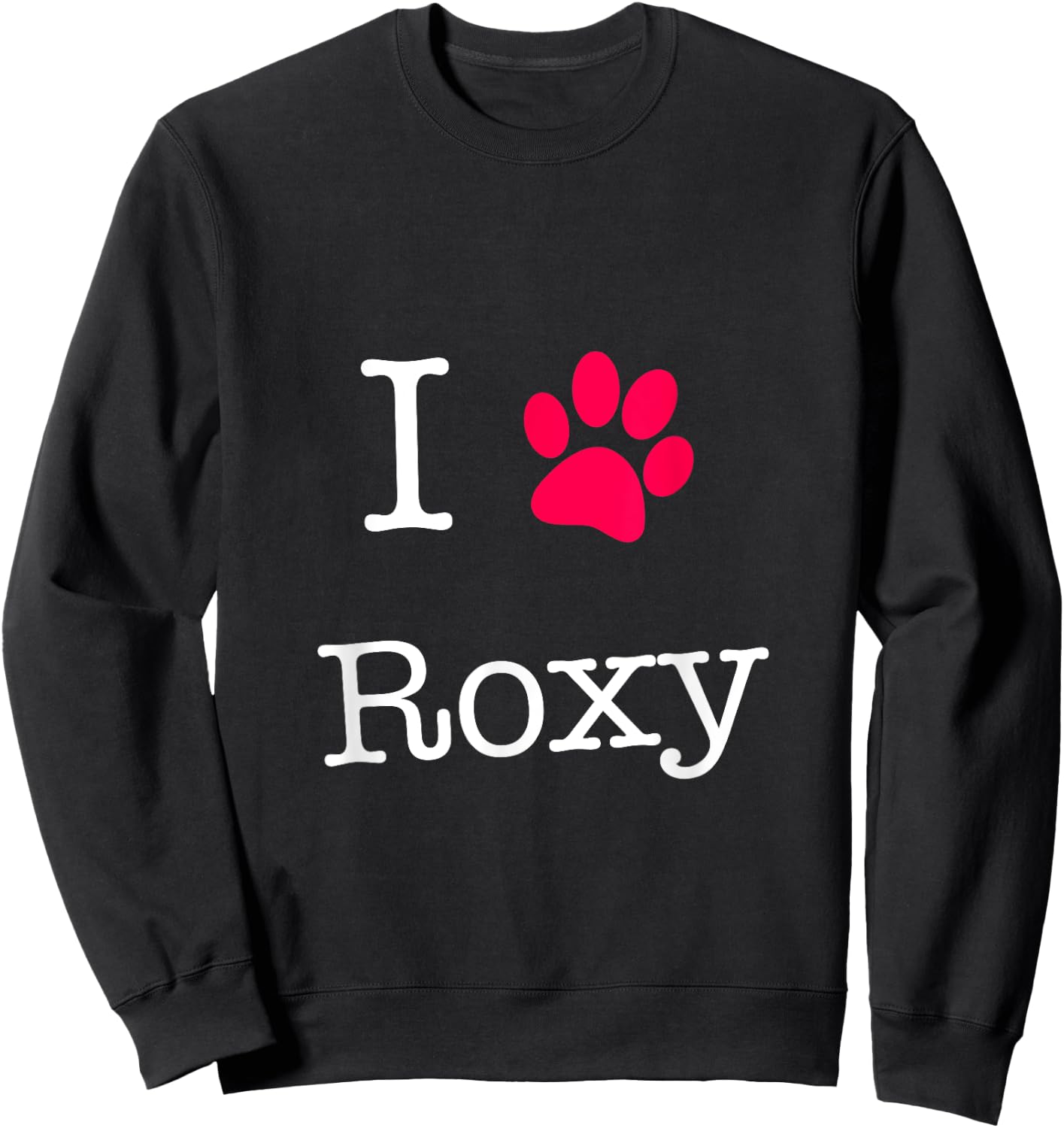 I Love Roxy Dog Name Gift Shirt for Dog Lovers Men Women Girls Kids Sweatshirt - Sweatshirt | Black