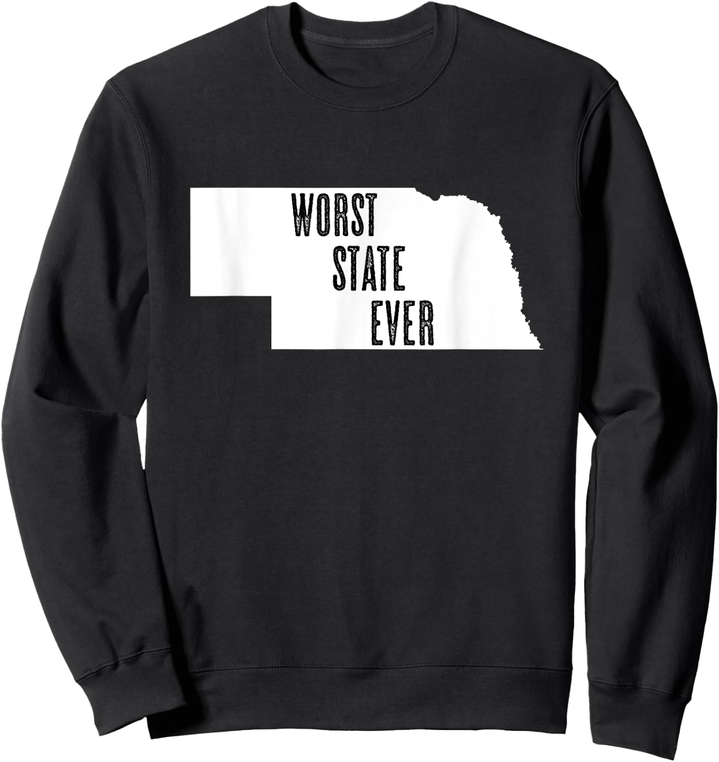 Nebraska - Worst State Ever | NE Sucks - Funny Graphic Sweatshirt - Sweatshirt | Black