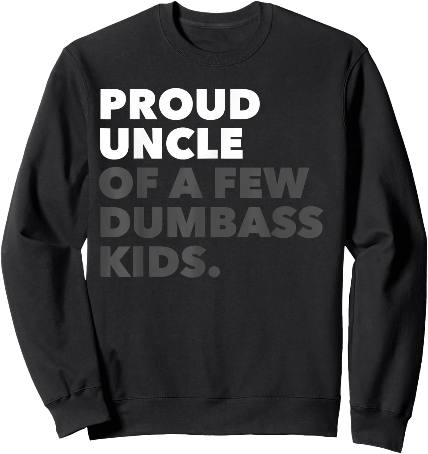 Proud Uncle Of A Few Dumbass Kids - Birthday Christmas Sweatshirt - Sweatshirt | Black