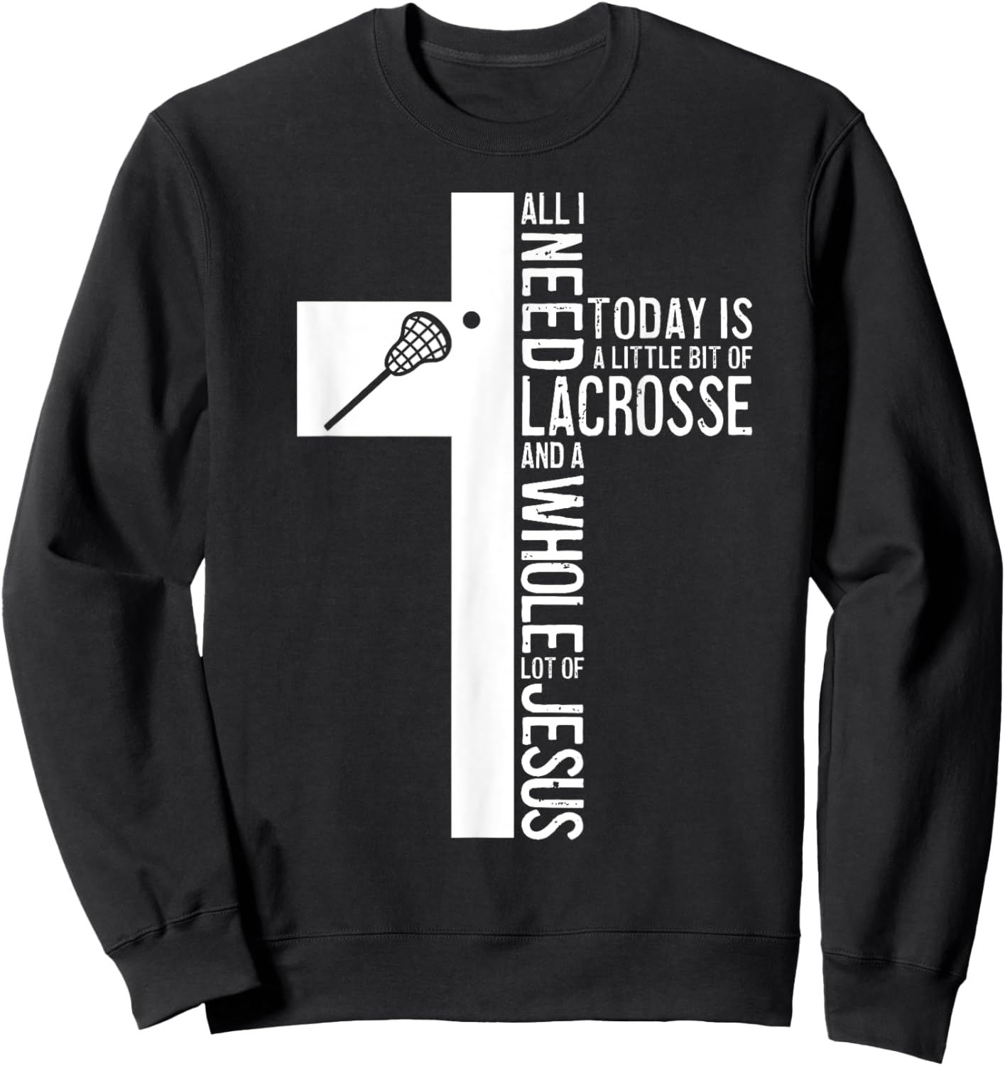 All I Need Is Lacrosse And Jesus Christian Cross Bible Faith Sweatshirt - Sweatshirt | Black