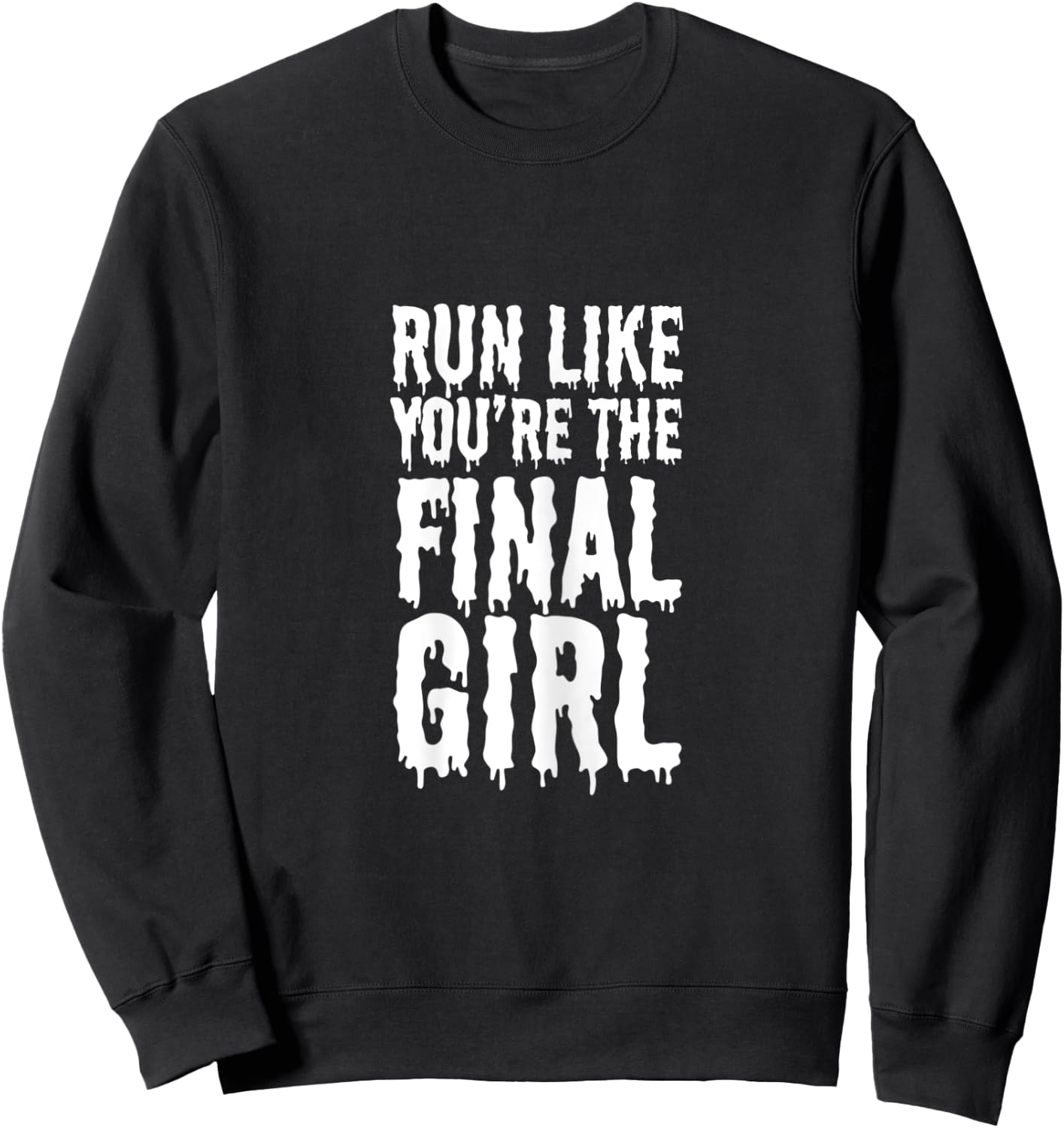 Run Like You're The Final Girl Funny Halloween Horror Movie Sweatshirt - Sweatshirt | Black
