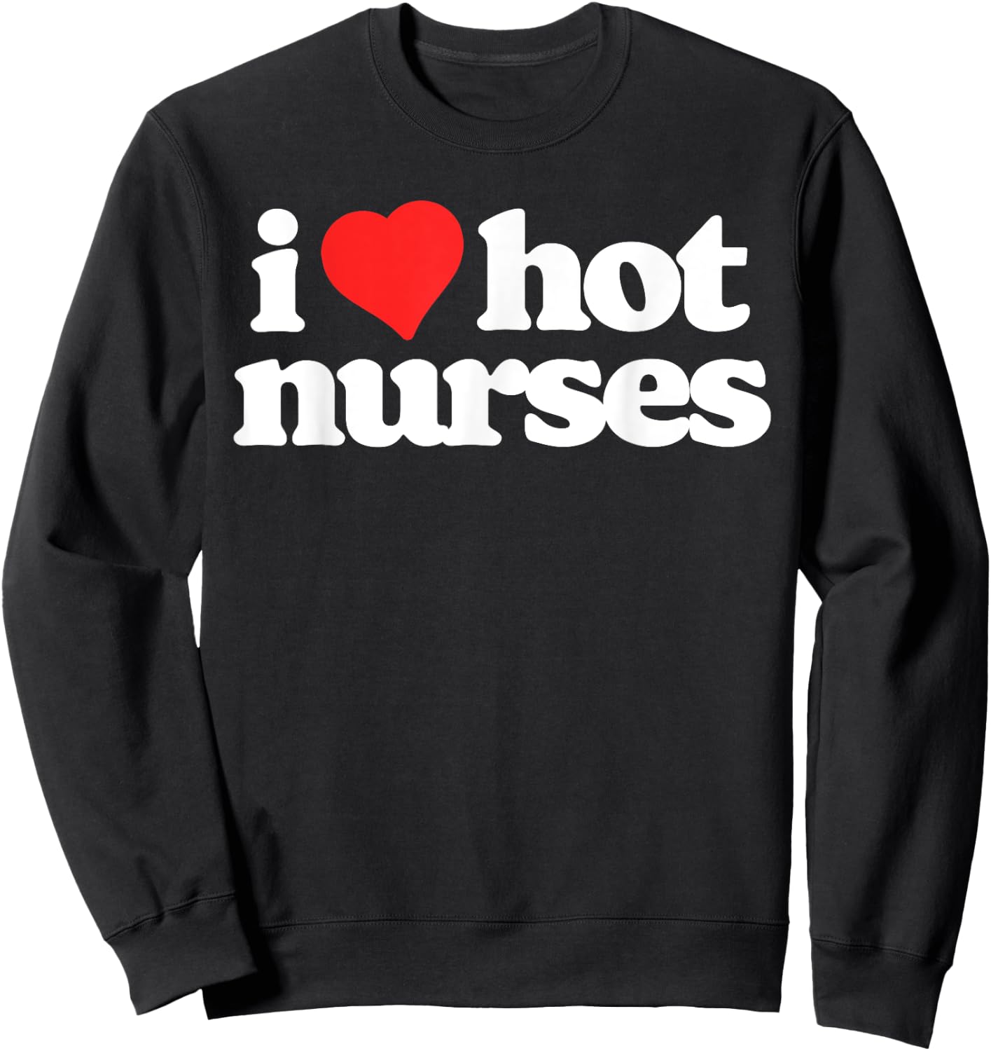 I Love Hot Nurses Funny 80s Vintage Minimalist Heart Sweatshirt - Sweatshirt | Black