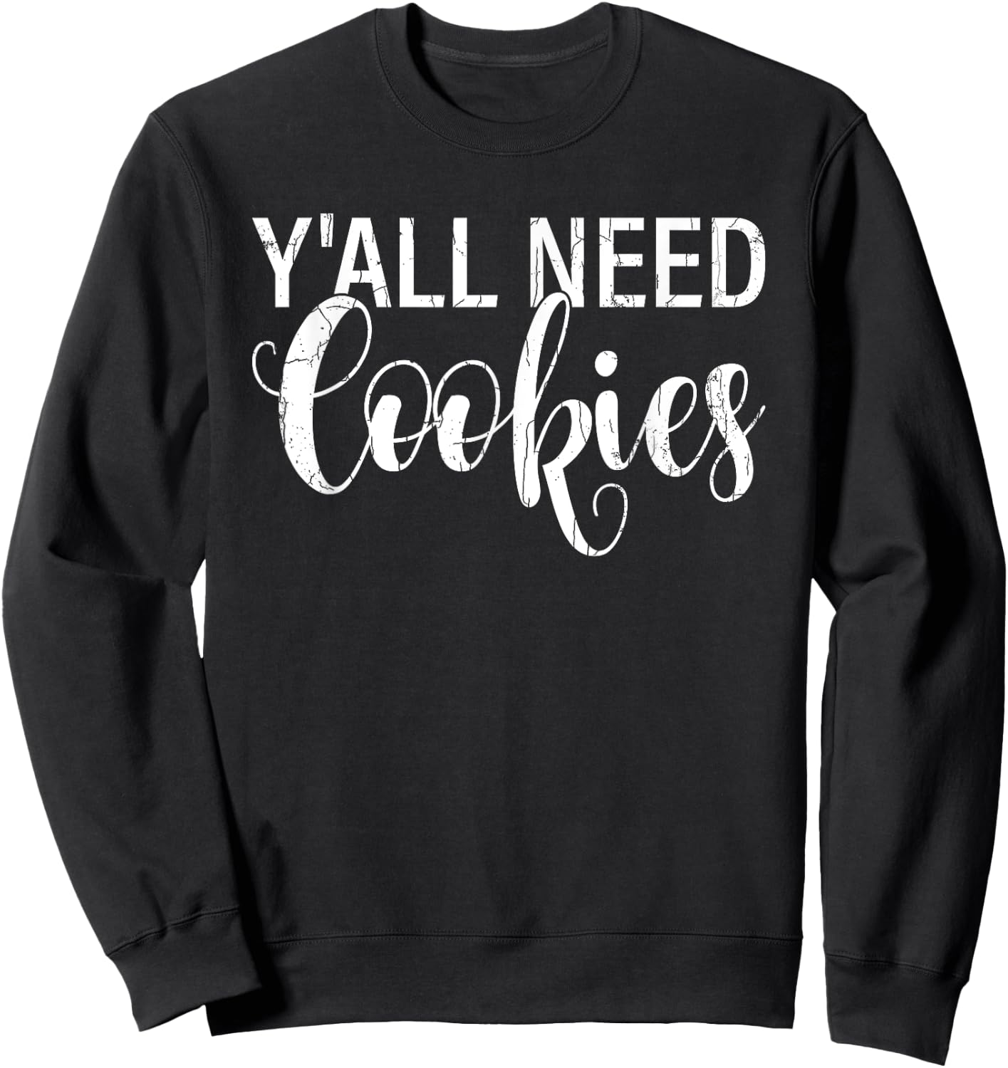 Y'all Need Cookies Funny Baker Baking Bake Graphic Sweatshirt - Sweatshirt | Black